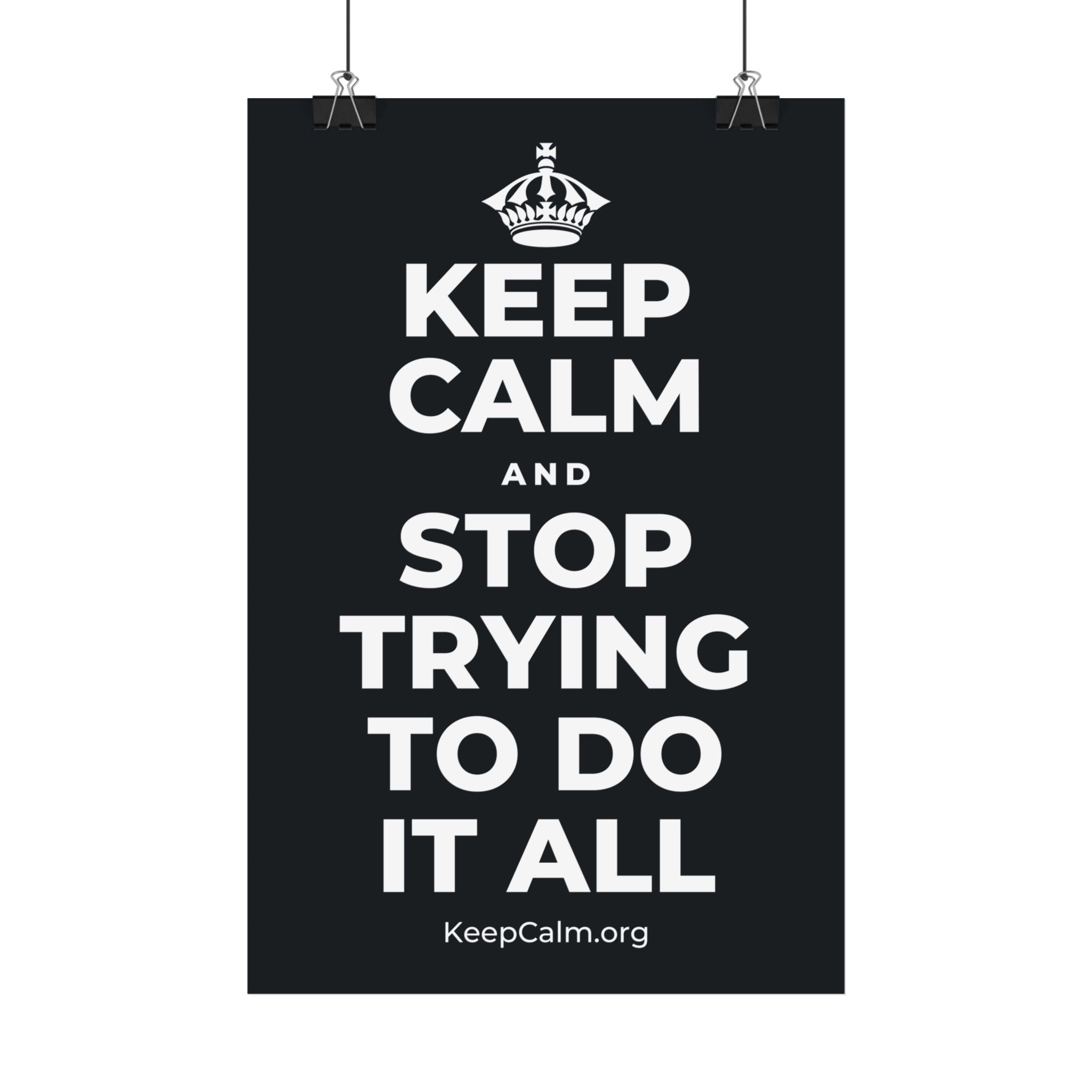 KEEP CALM AND STOP TRYING TO DO IT ALL Satin Poster (Dark)