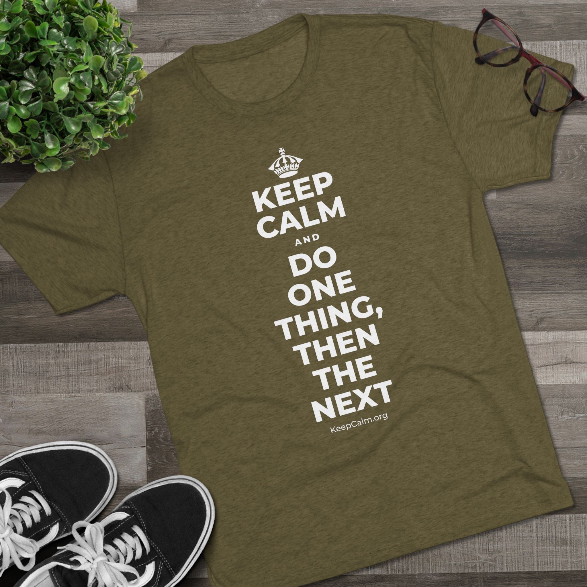KEEP CALM AND DO ONE THING, THEN THE NEXT Tri-Blend Tee