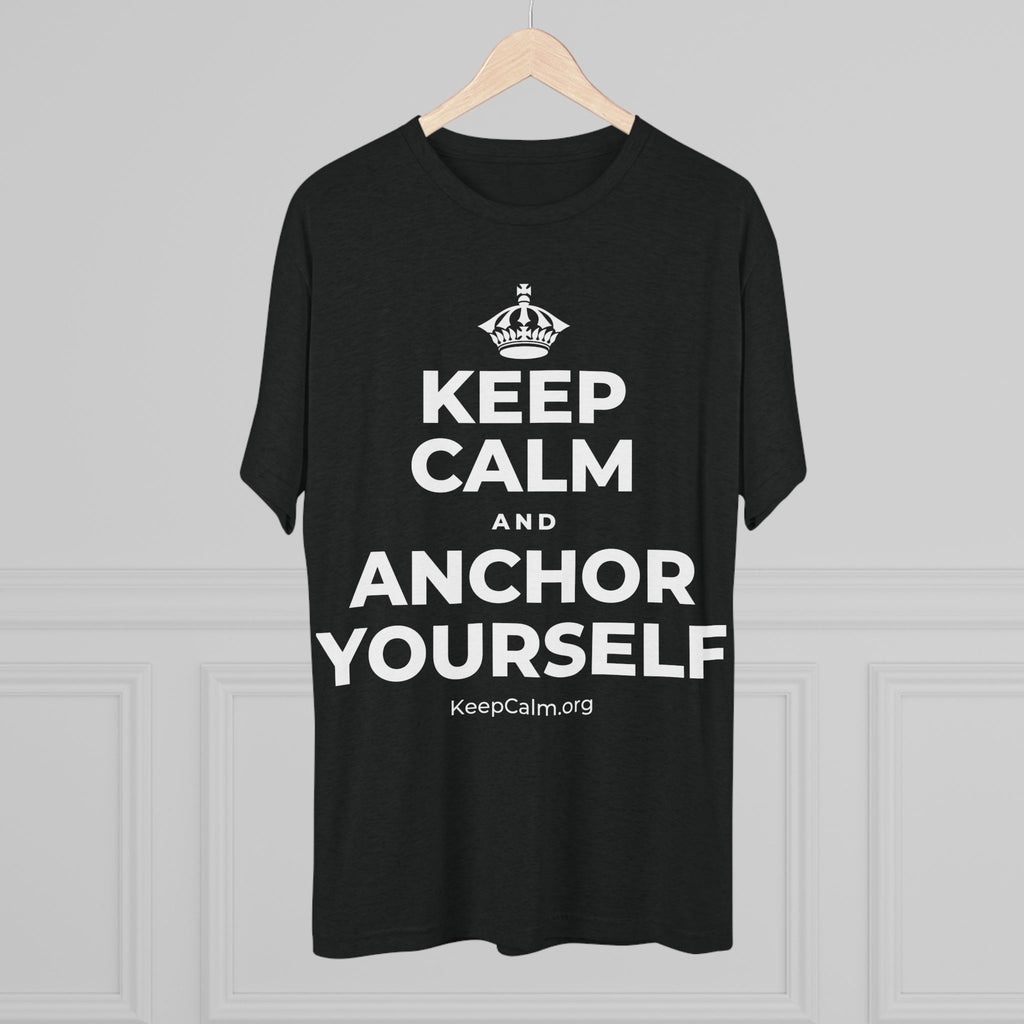 KEEP CALM AND ANCHOR YOURSELF Tri-Blend Tee