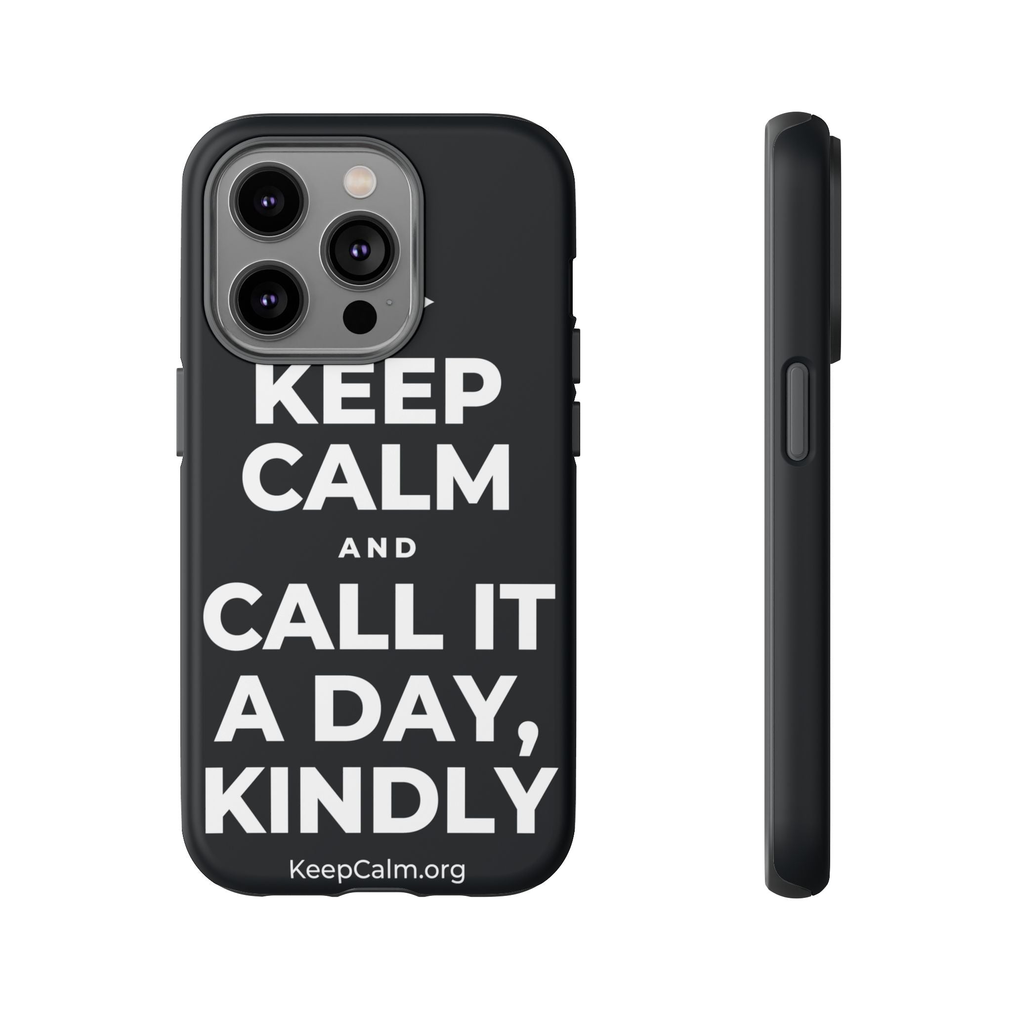 KEEP CALM AND CALL IT A DAY, KINDLY Phone Case (Dark)