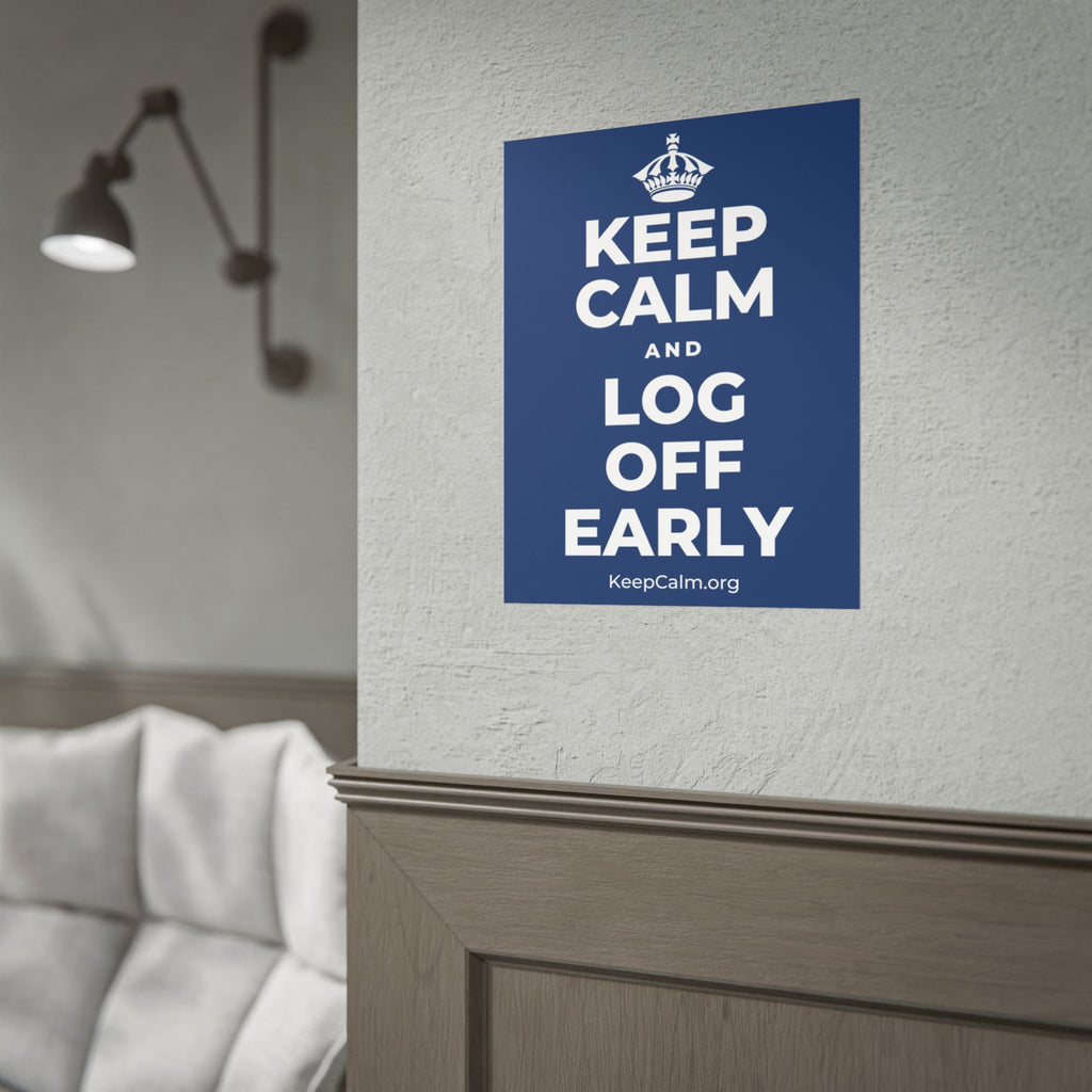 KEEP CALM AND LOG OFF EARLY Poster
