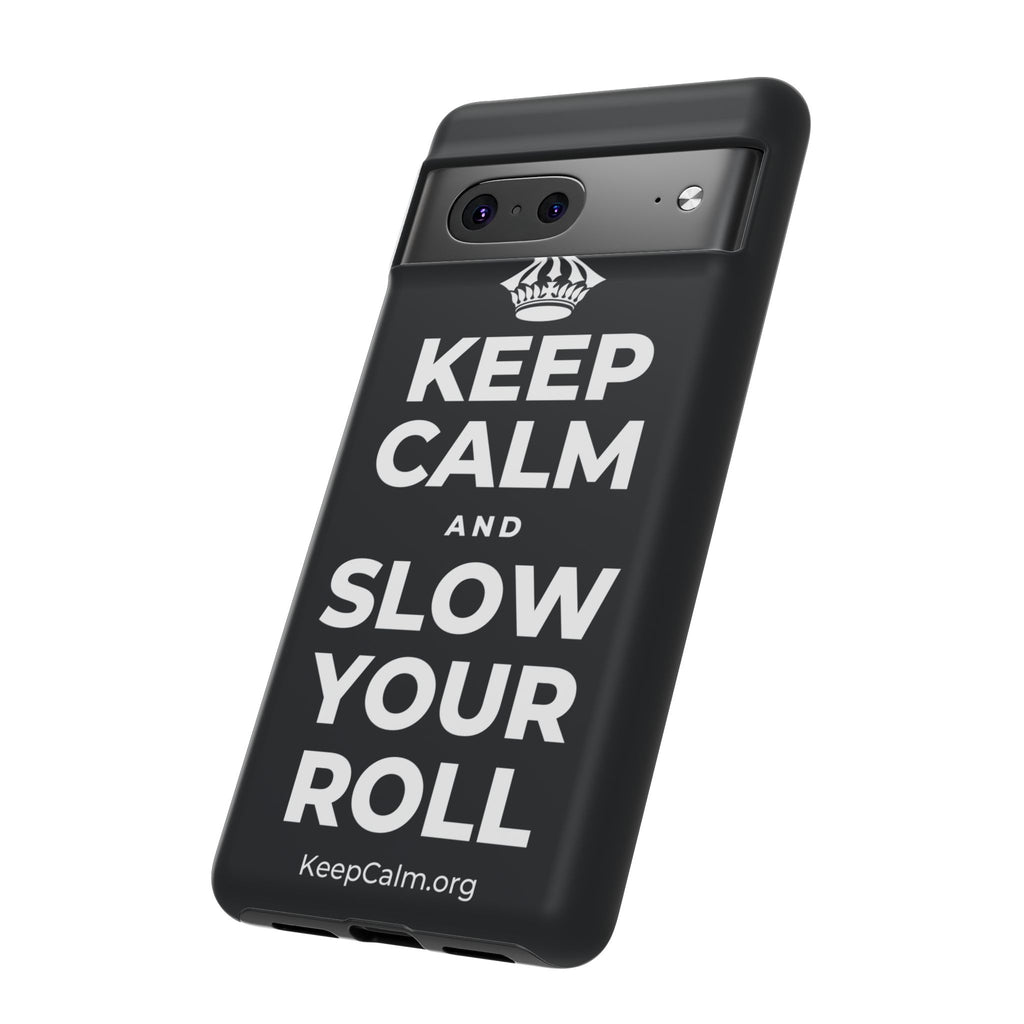 KEEP CALM AND SLOW YOUR ROLL Phone Case (Dark)