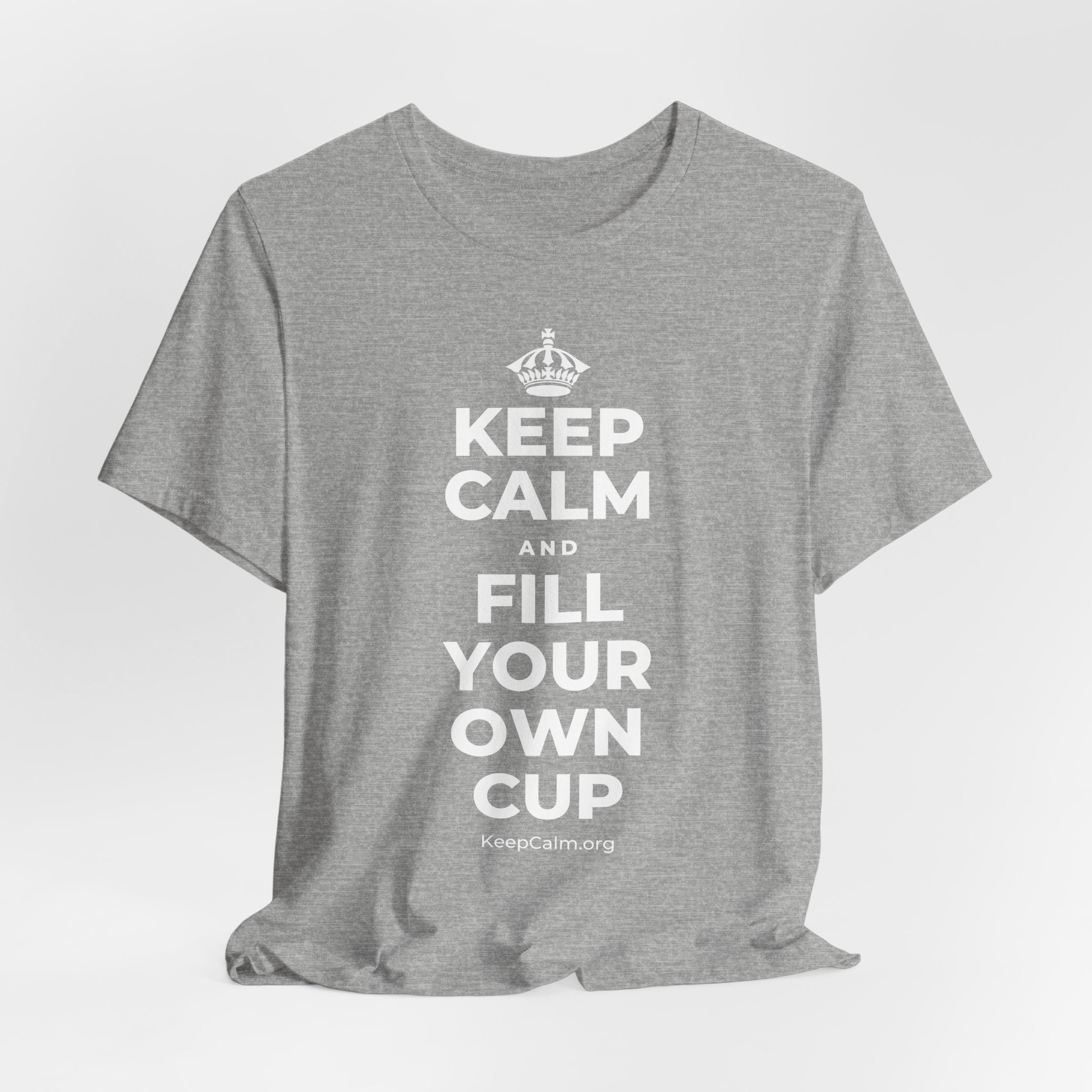 KEEP CALM AND FILL YOUR OWN CUP T-Shirt (White–Asphalt)