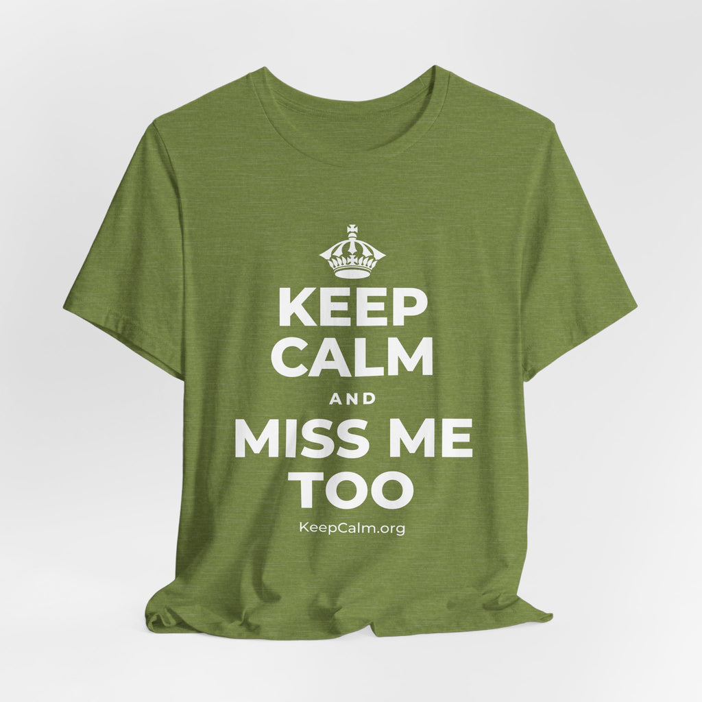 KEEP CALM AND MISS ME TOO T-Shirt (Baby Blue–Silver)