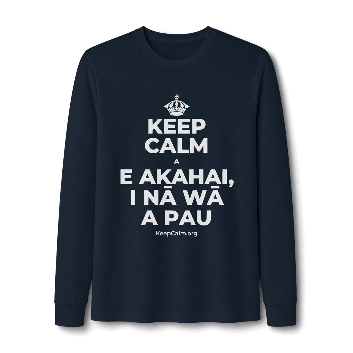 KEEP CALM A E AKAHAI, I NĀ WĀ A PAU Long Sleeve Tee