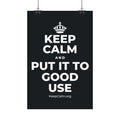 KEEP CALM AND PUT IT TO GOOD USE Satin Poster (Dark)