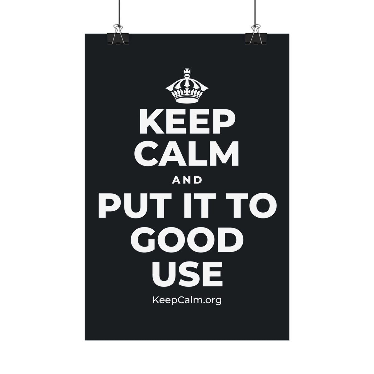 KEEP CALM AND PUT IT TO GOOD USE Satin Poster (Dark)