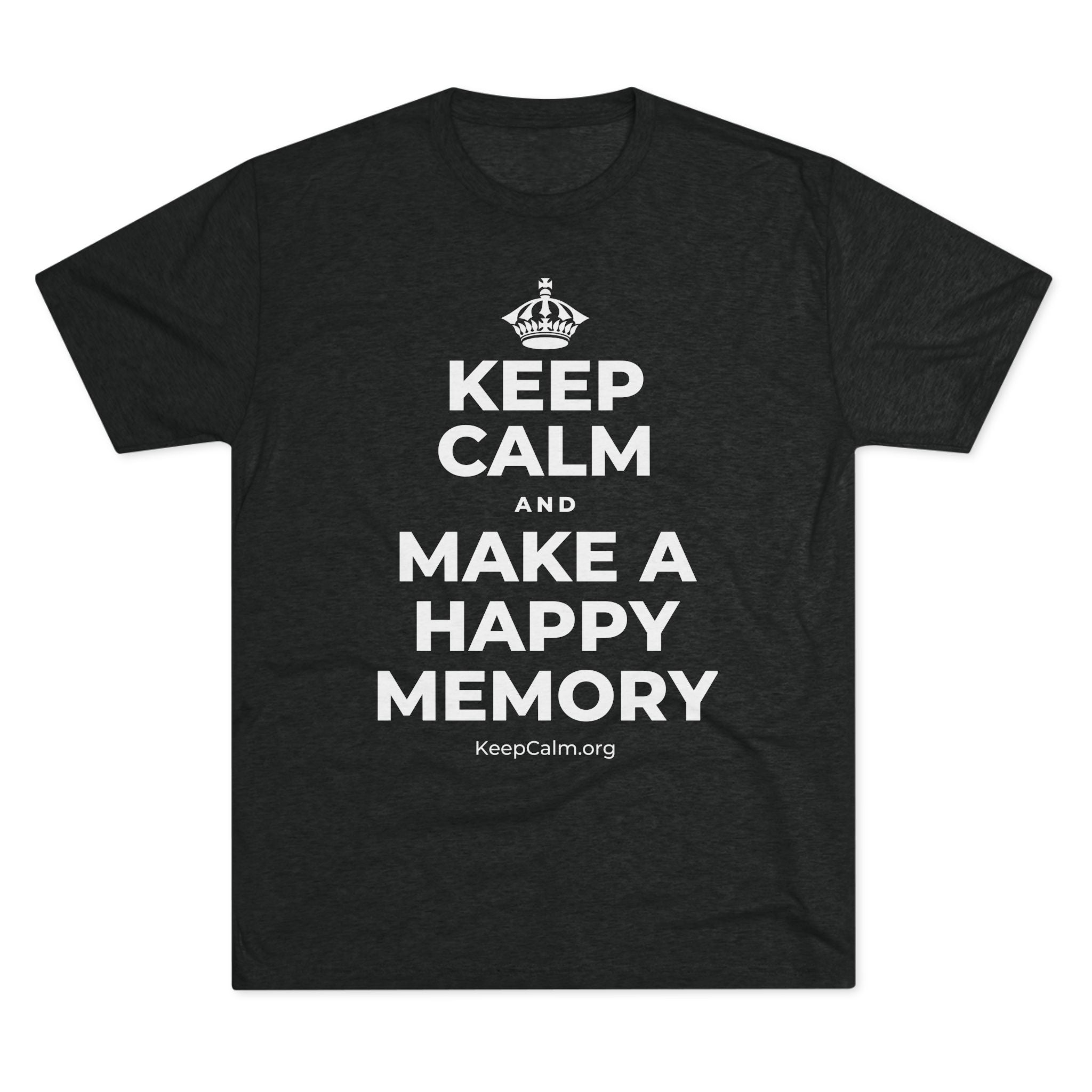 KEEP CALM AND MAKE A HAPPY MEMORY Tri-Blend Tee