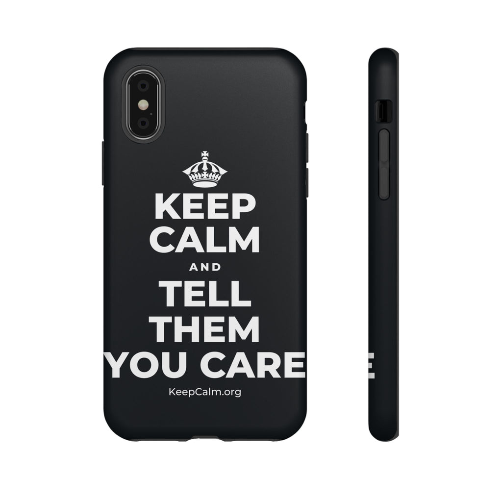 KEEP CALM AND TELL THEM YOU CARE Phone Case (Dark)