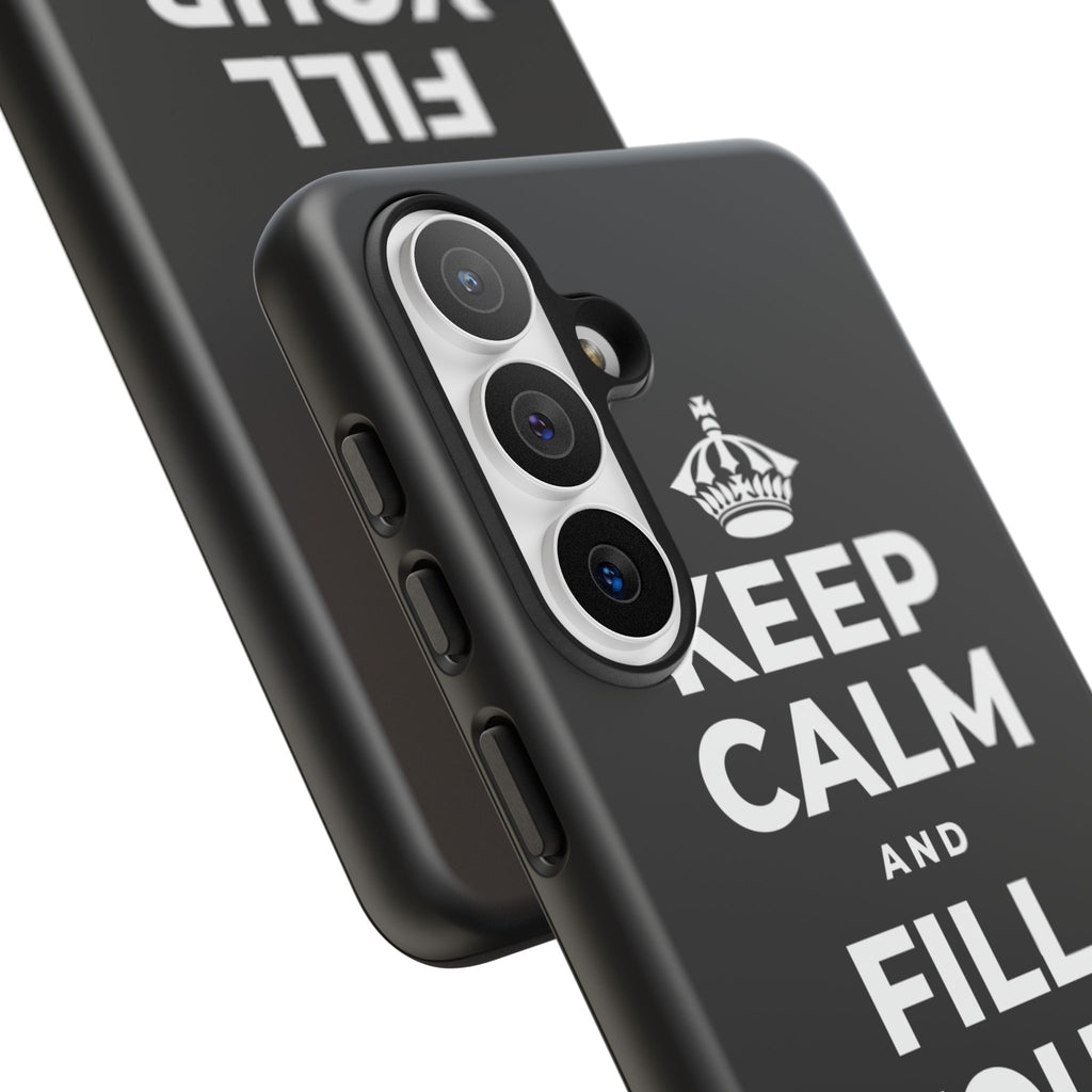 KEEP CALM AND FILL YOUR OWN CUP Phone Case