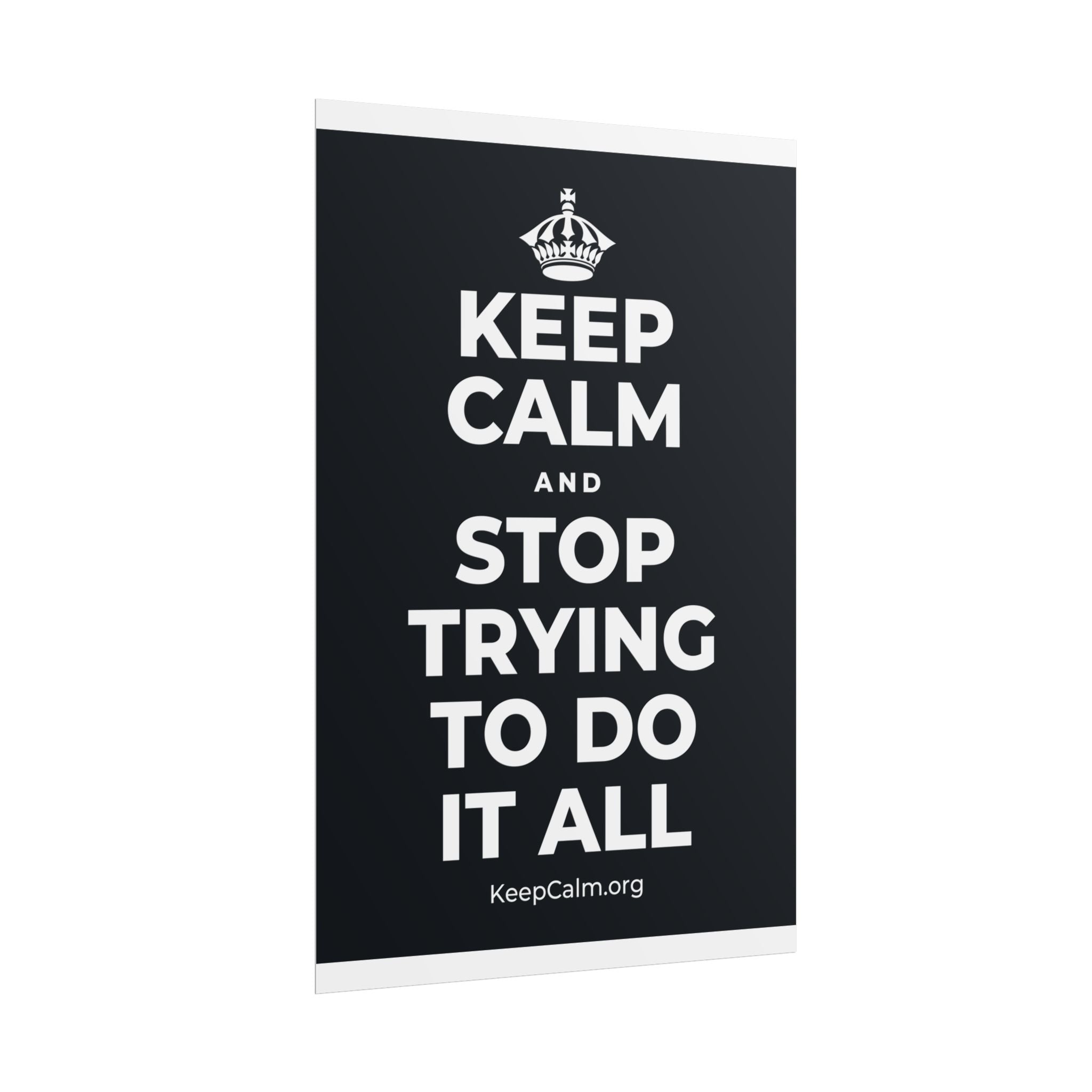 KEEP CALM AND STOP TRYING TO DO IT ALL Poster (Dark)