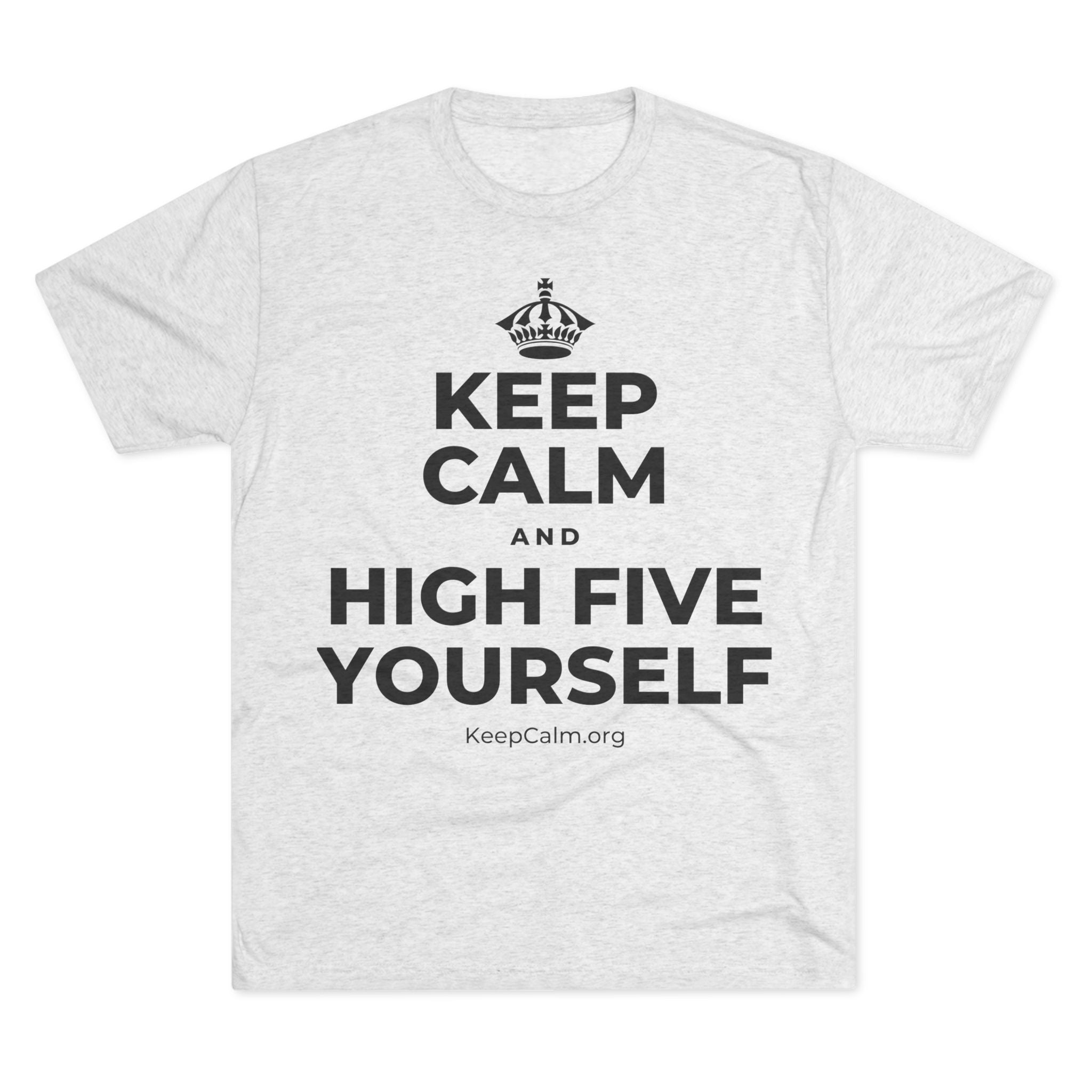 KEEP CALM AND HIGH FIVE YOURSELF Tri-Blend Tee
