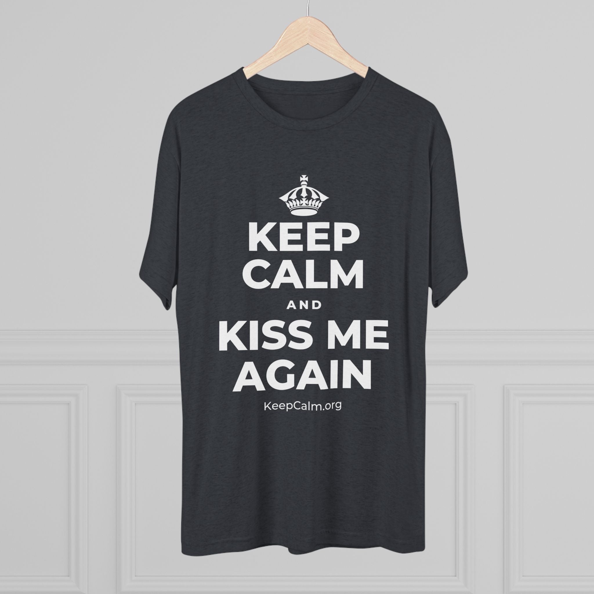 KEEP CALM AND KISS ME AGAIN Tri-Blend Tee