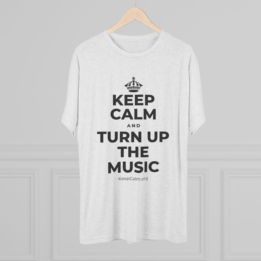 KEEP CALM AND TURN UP THE MUSIC Tri-Blend Tee
