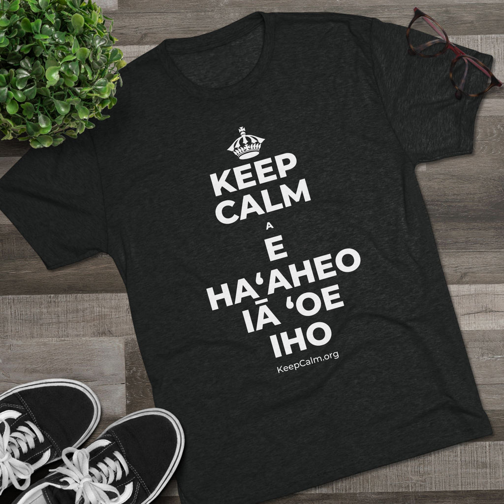KEEP CALM A E HAʻAHEO IĀ ʻOE IHO Tri-Blend Tee