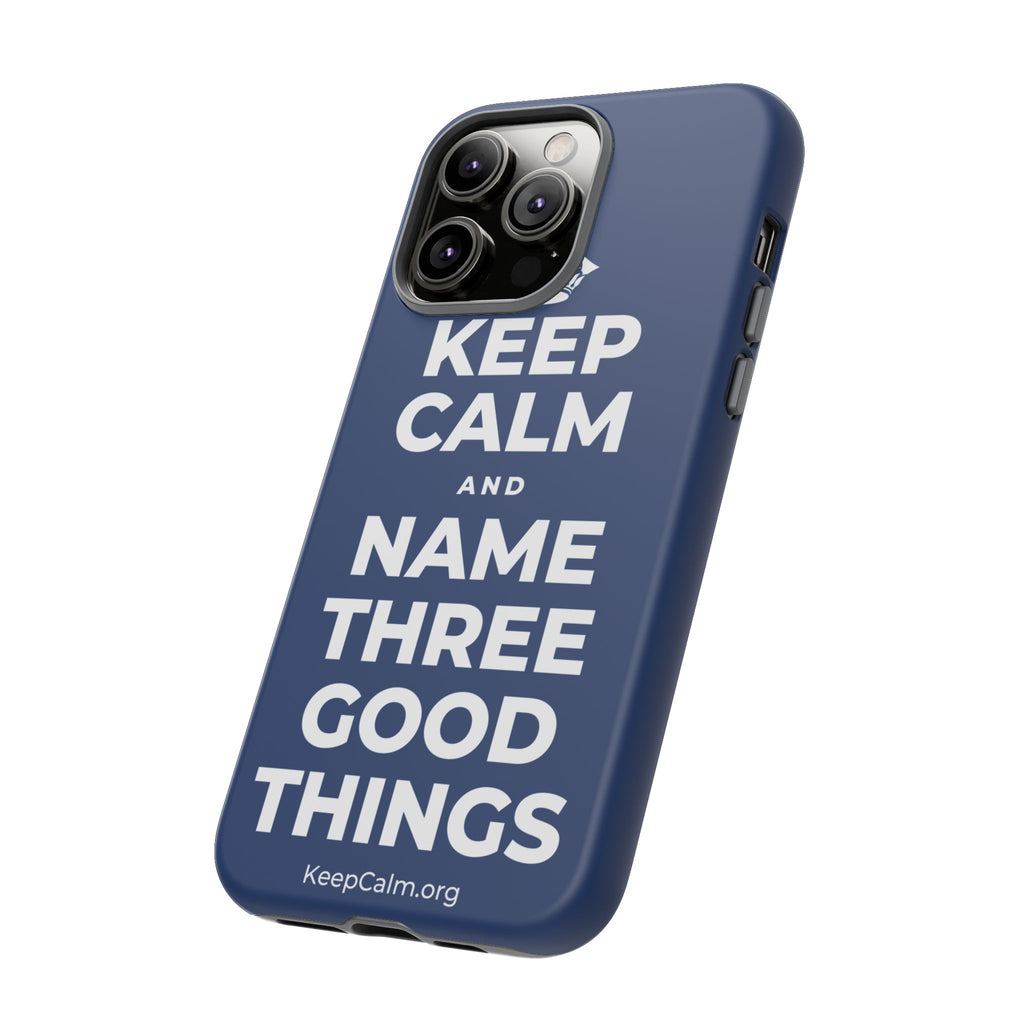 KEEP CALM AND NAME THREE GOOD THINGS Phone Case