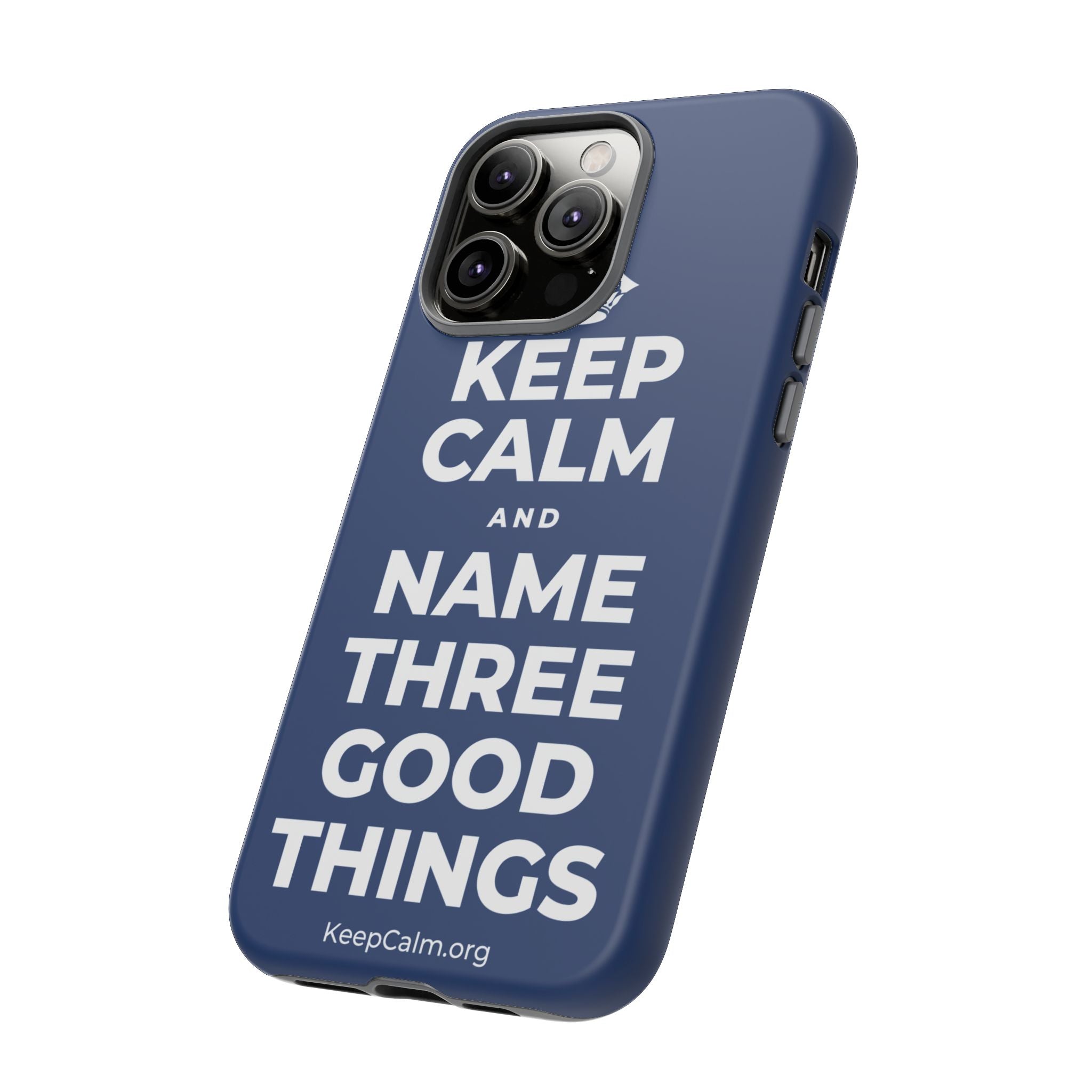 KEEP CALM AND NAME THREE GOOD THINGS Phone Case