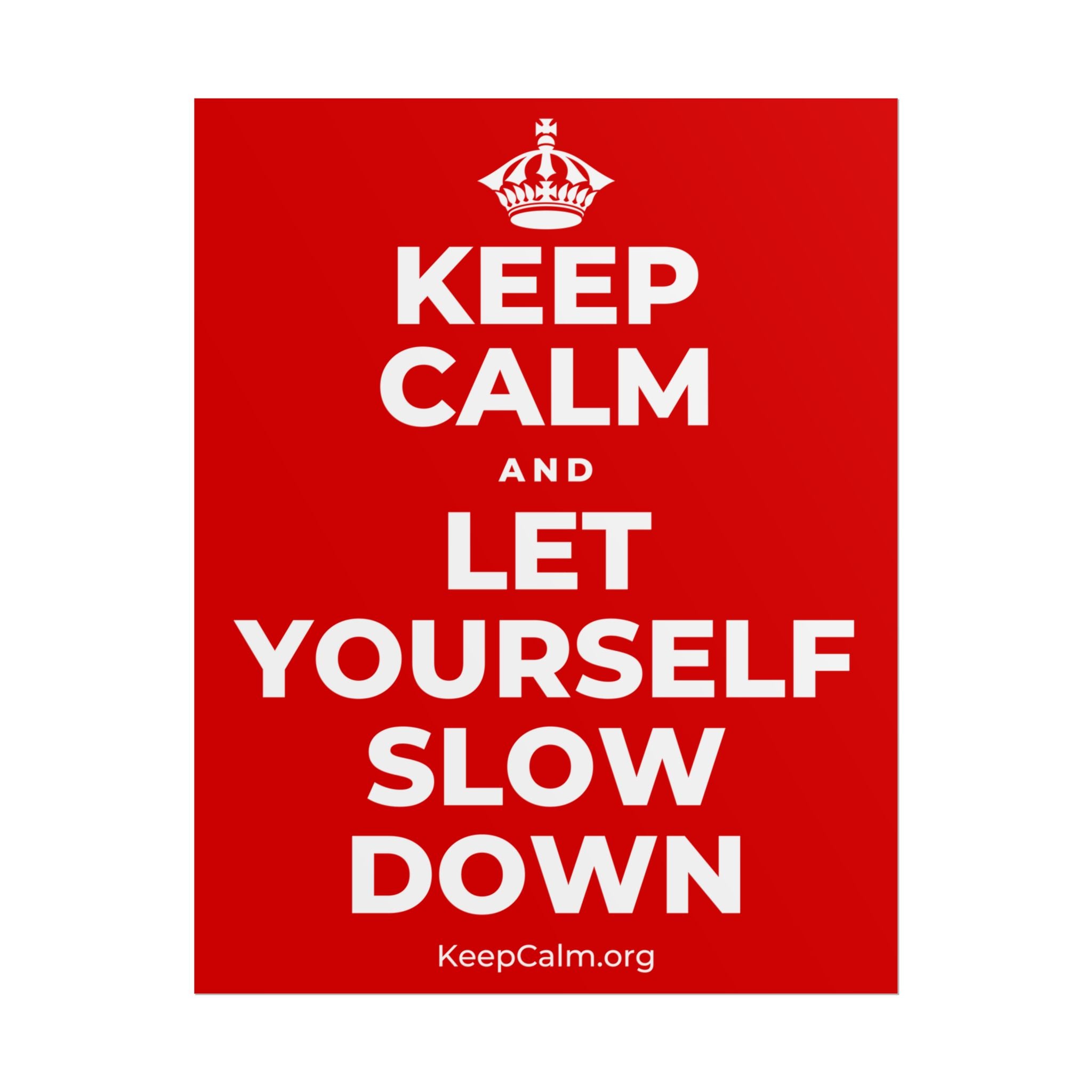 KEEP CALM AND LET YOURSELF SLOW DOWN Poster