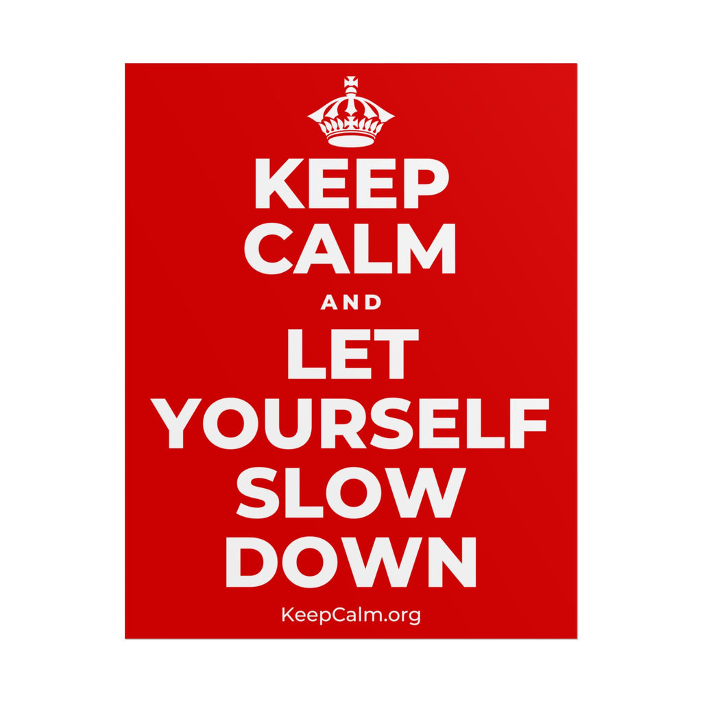 KEEP CALM AND LET YOURSELF SLOW DOWN Poster