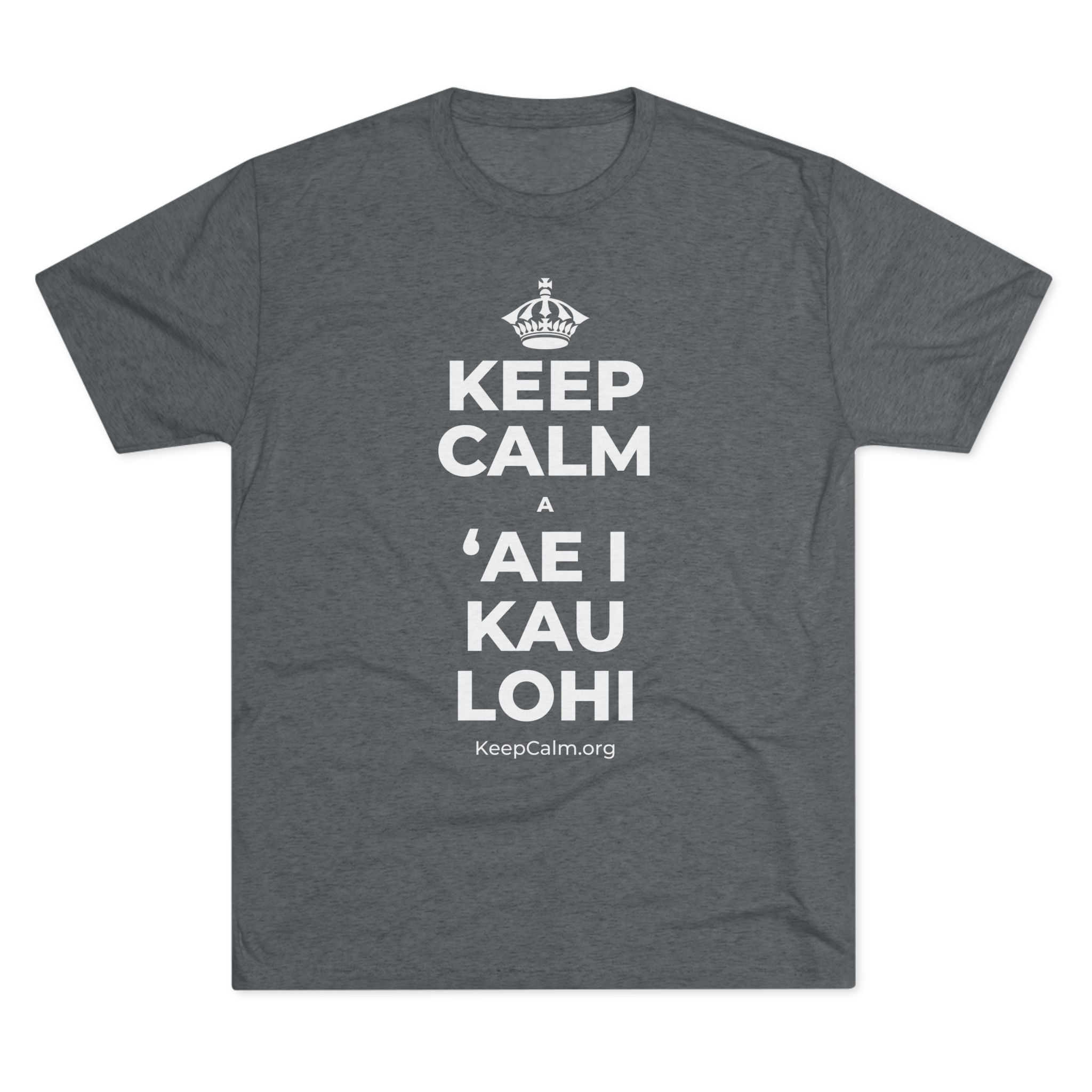 KEEP CALM A ʻAE I KAU LOHI Tri-Blend Tee