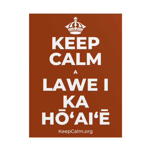 KEEP CALM A LAWE I KA HŌʻAIʻĒ Poster