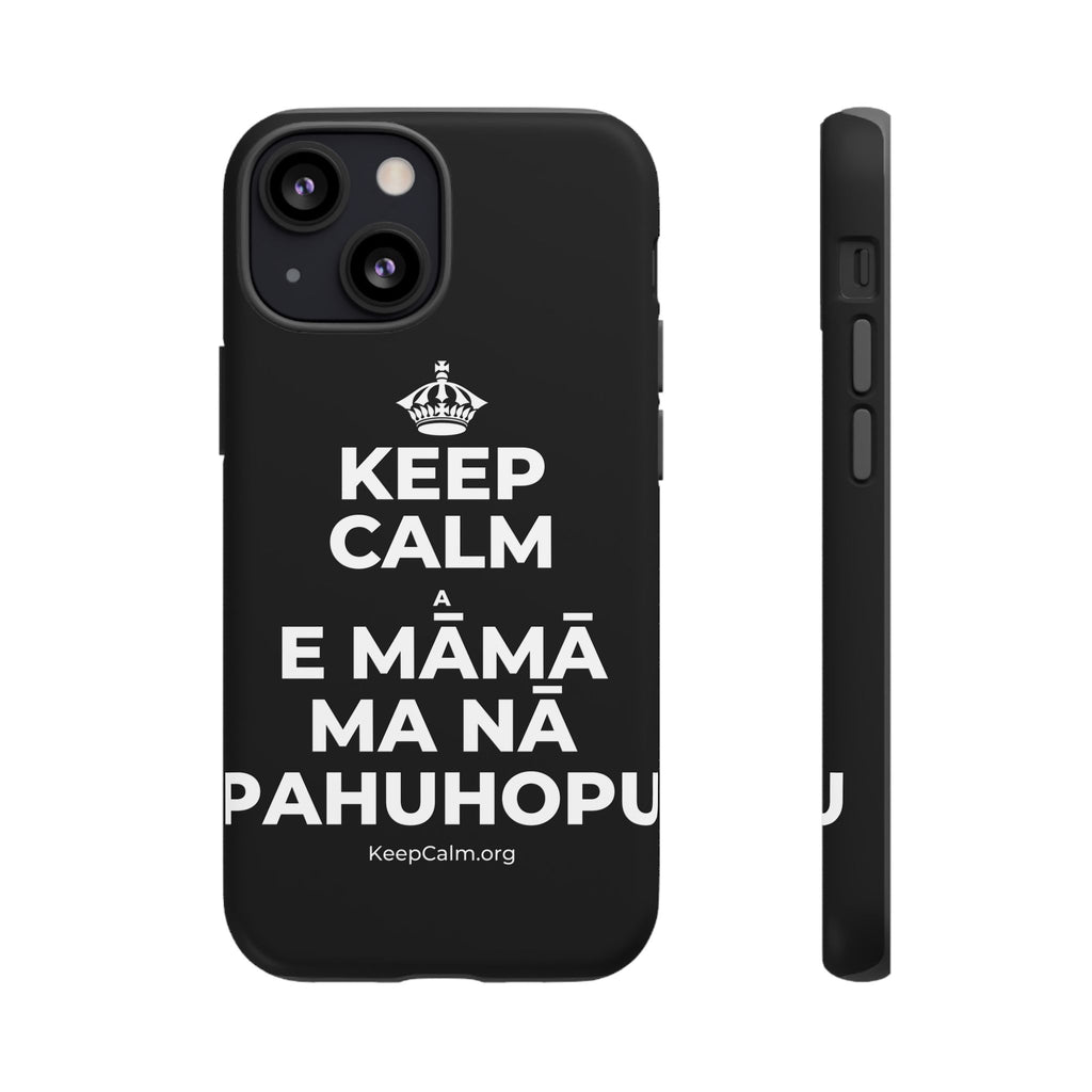 KEEP CALM A E MĀMĀ MA NĀ PAHUHOPU Phone Case