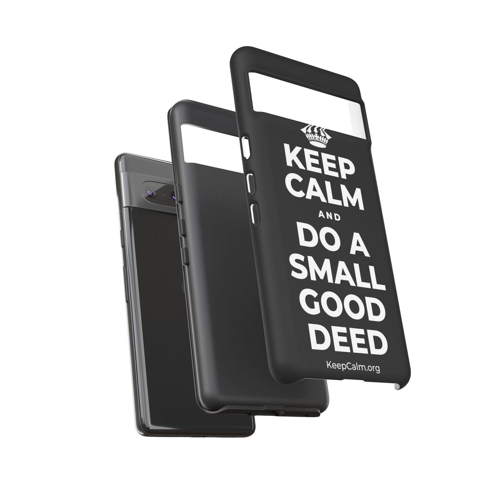 KEEP CALM AND DO A SMALL GOOD DEED Phone Case