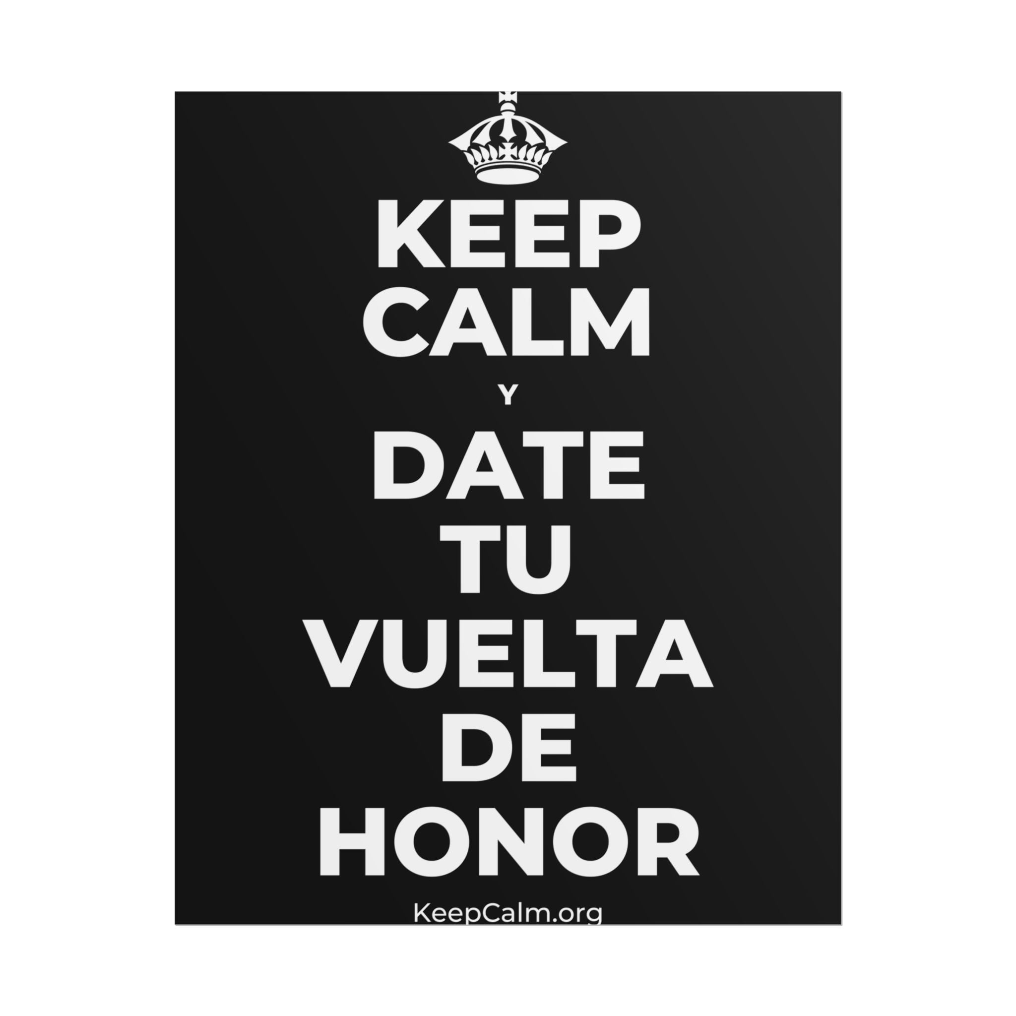KEEP CALM Y DATE TU VUELTA DE HONOR Poster