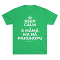 KEEP CALM A E MĀMĀ MA NĀ PAHUHOPU Tri-Blend Tee