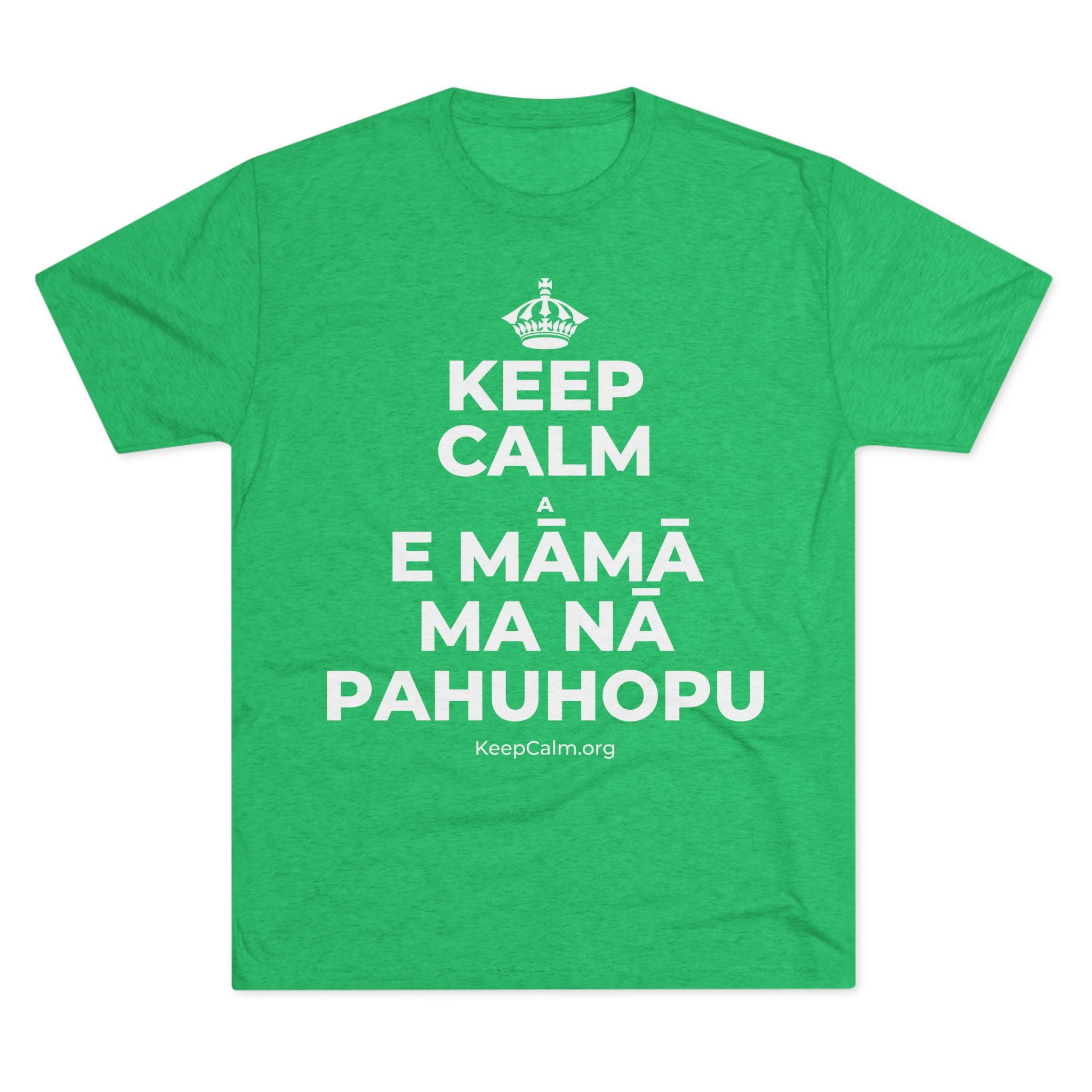 KEEP CALM A E MĀMĀ MA NĀ PAHUHOPU Tri-Blend Tee