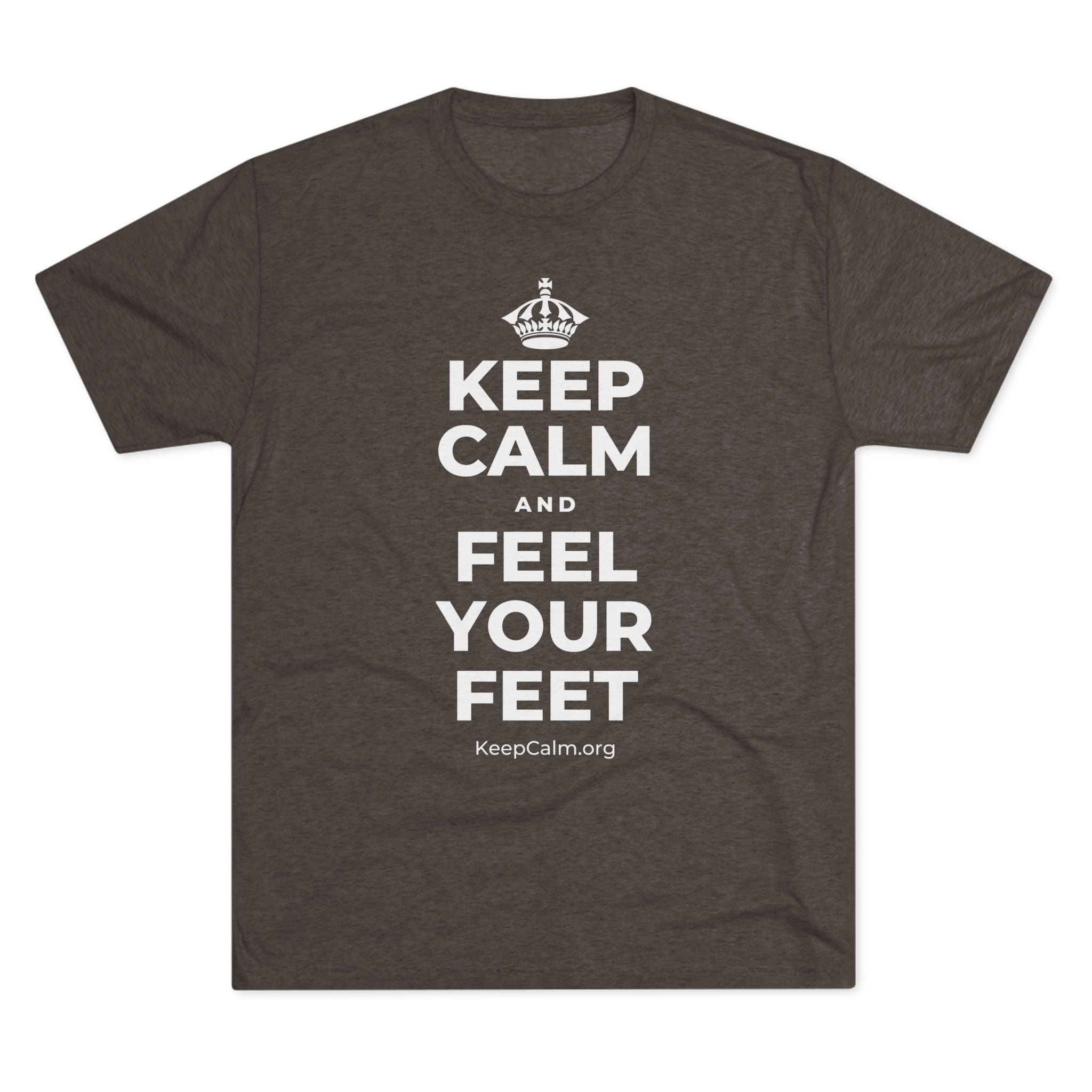 KEEP CALM AND FEEL YOUR FEET Tri-Blend Tee
