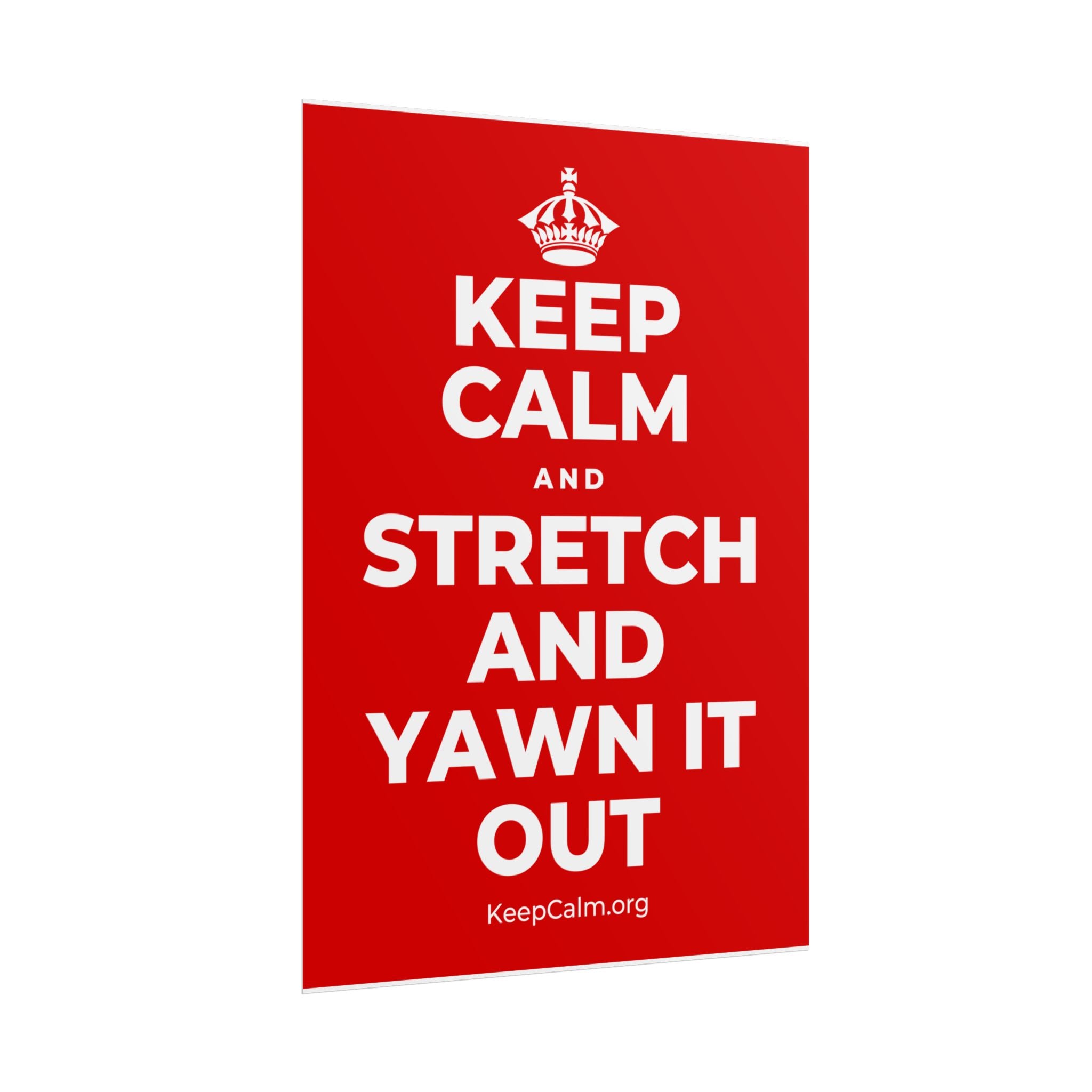 KEEP CALM AND STRETCH AND YAWN IT OUT Poster