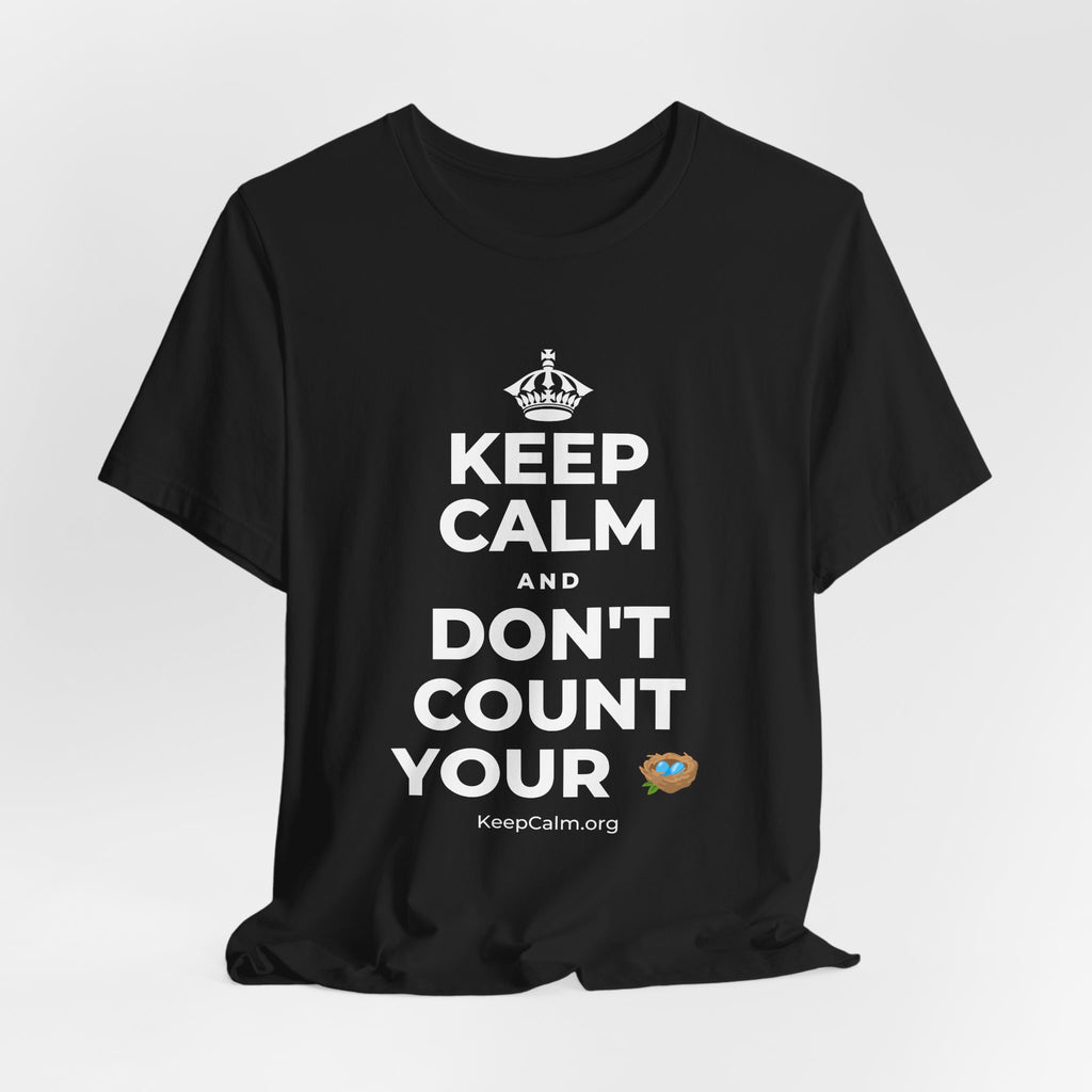 KEEP CALM AND DON'T COUNT YOUR 🪺 T-Shirt (White–Asphalt)