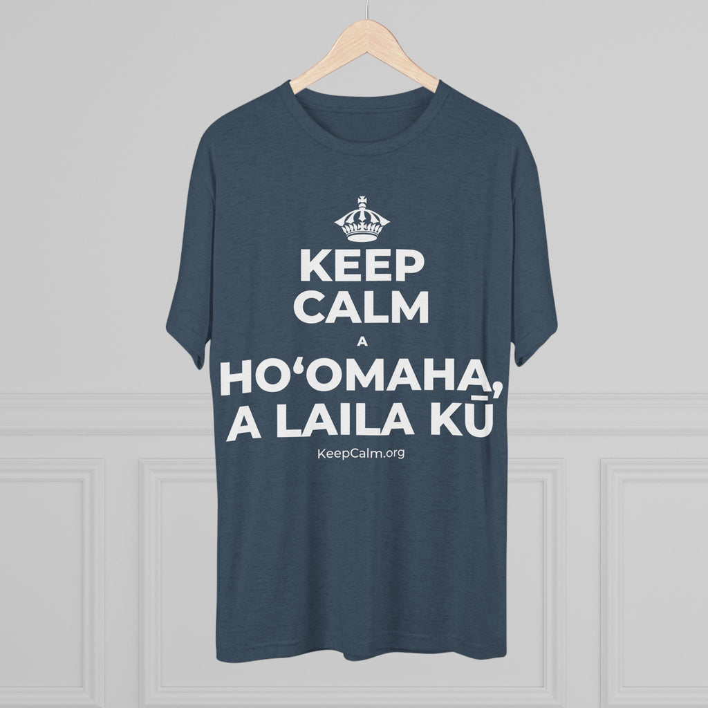 KEEP CALM A HOʻOMAHA, A LAILA KŪ Tri-Blend Tee
