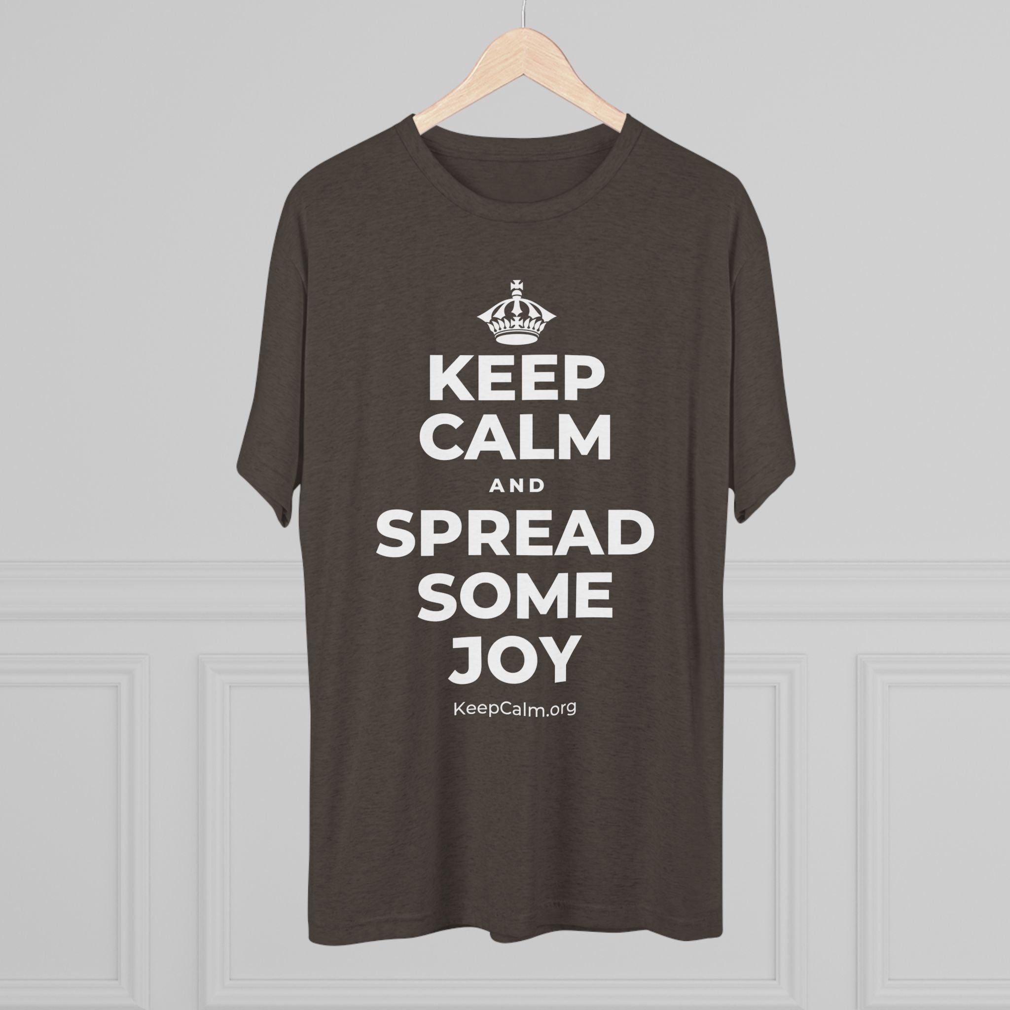 KEEP CALM AND SPREAD SOME JOY Tri-Blend Tee