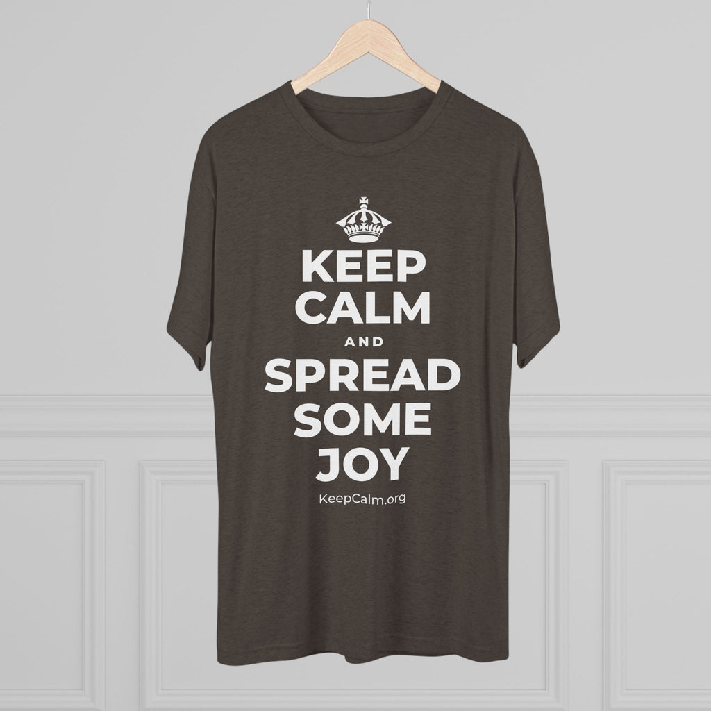 KEEP CALM AND SPREAD SOME JOY Tri-Blend Tee
