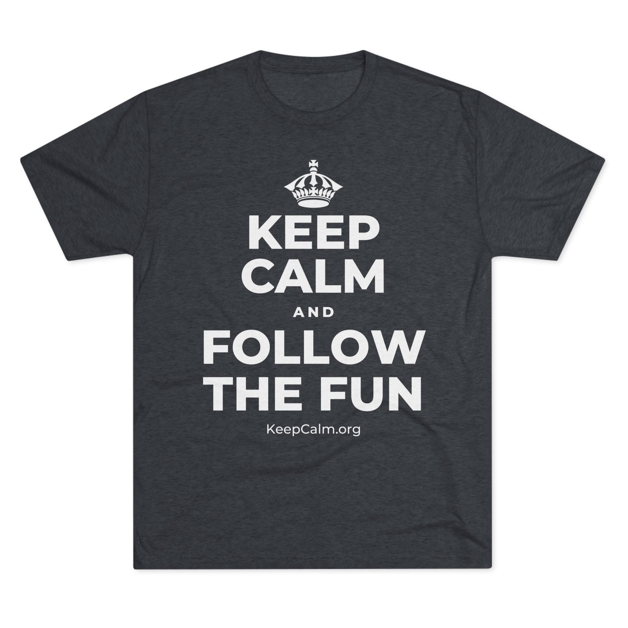 KEEP CALM AND FOLLOW THE FUN Tri-Blend Tee