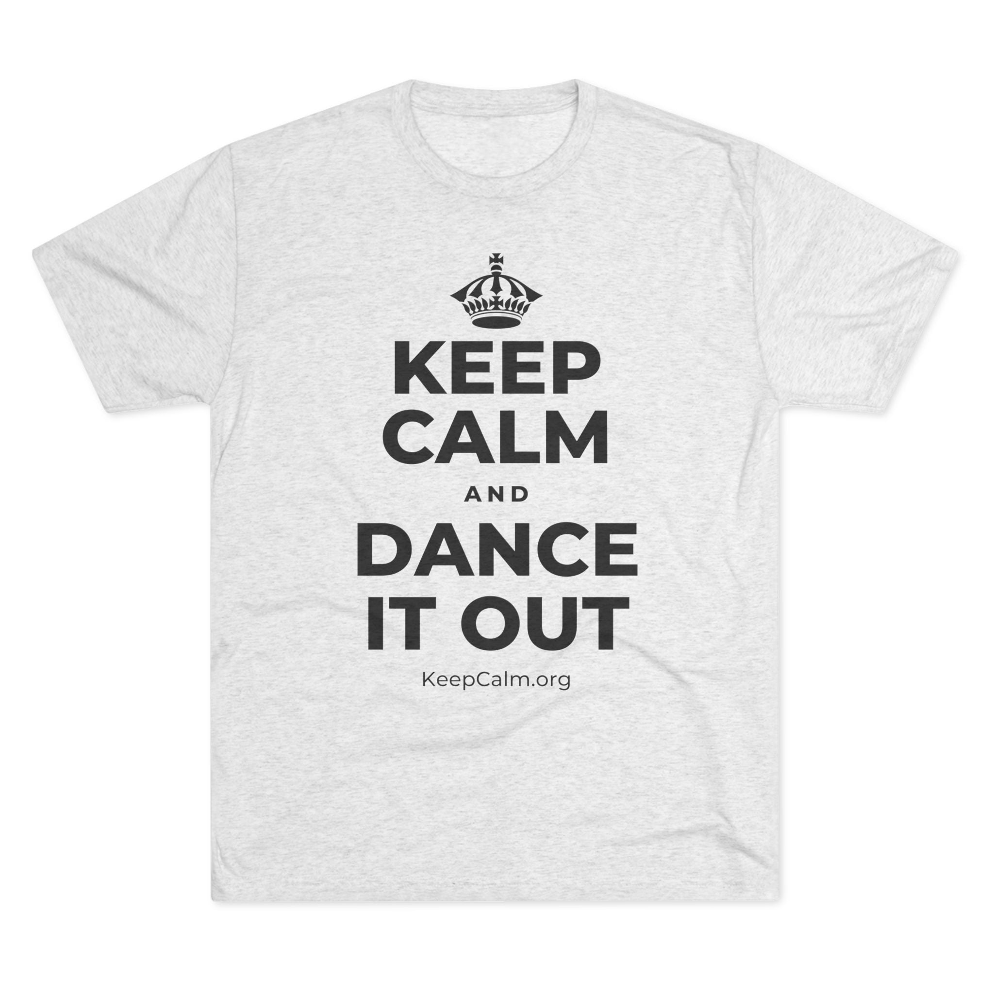 KEEP CALM AND DANCE IT OUT Tri-Blend Tee
