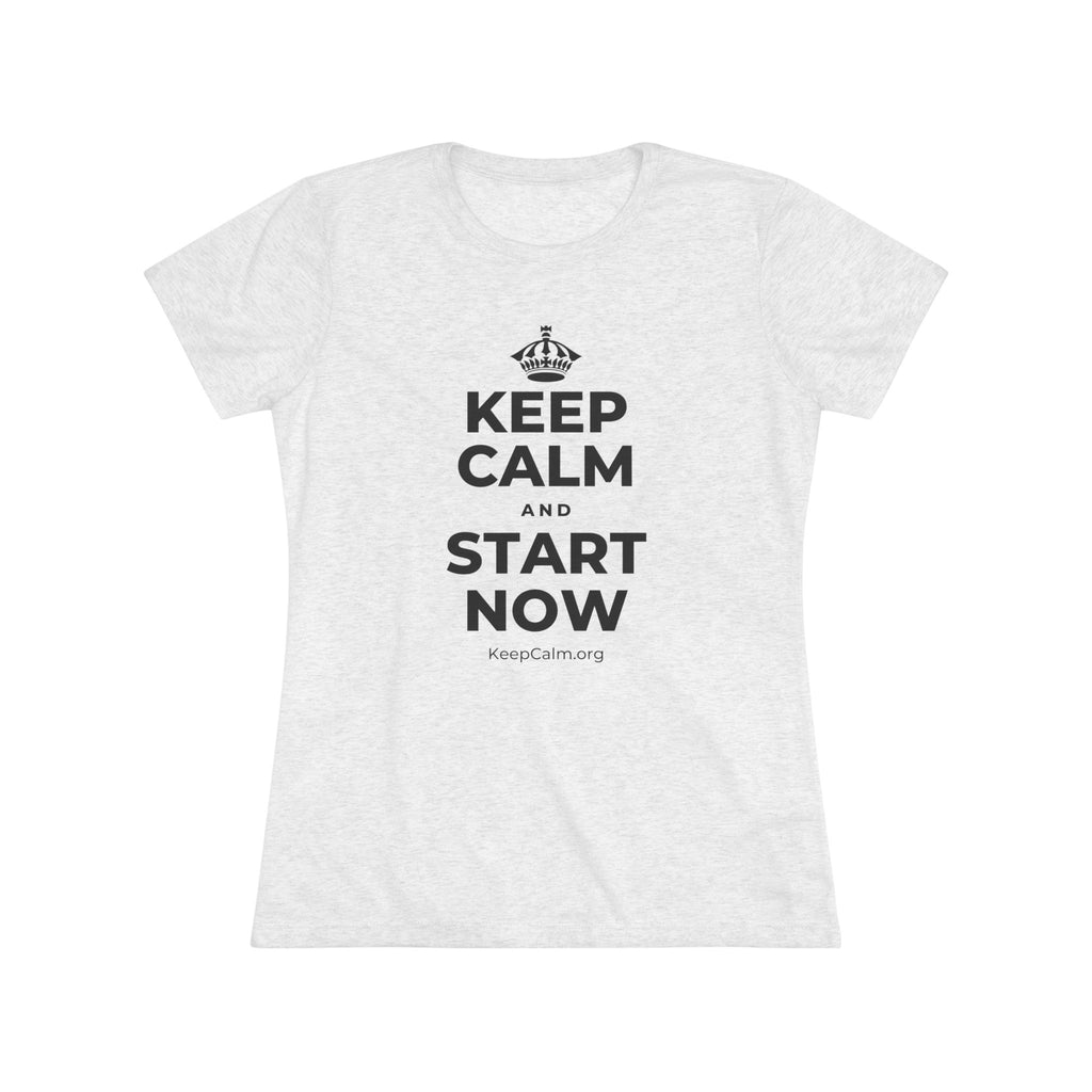 KEEP CALM AND START NOW Women's Tri-Blend Tee