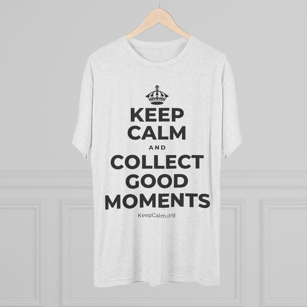 KEEP CALM AND COLLECT GOOD MOMENTS Tri-Blend Tee