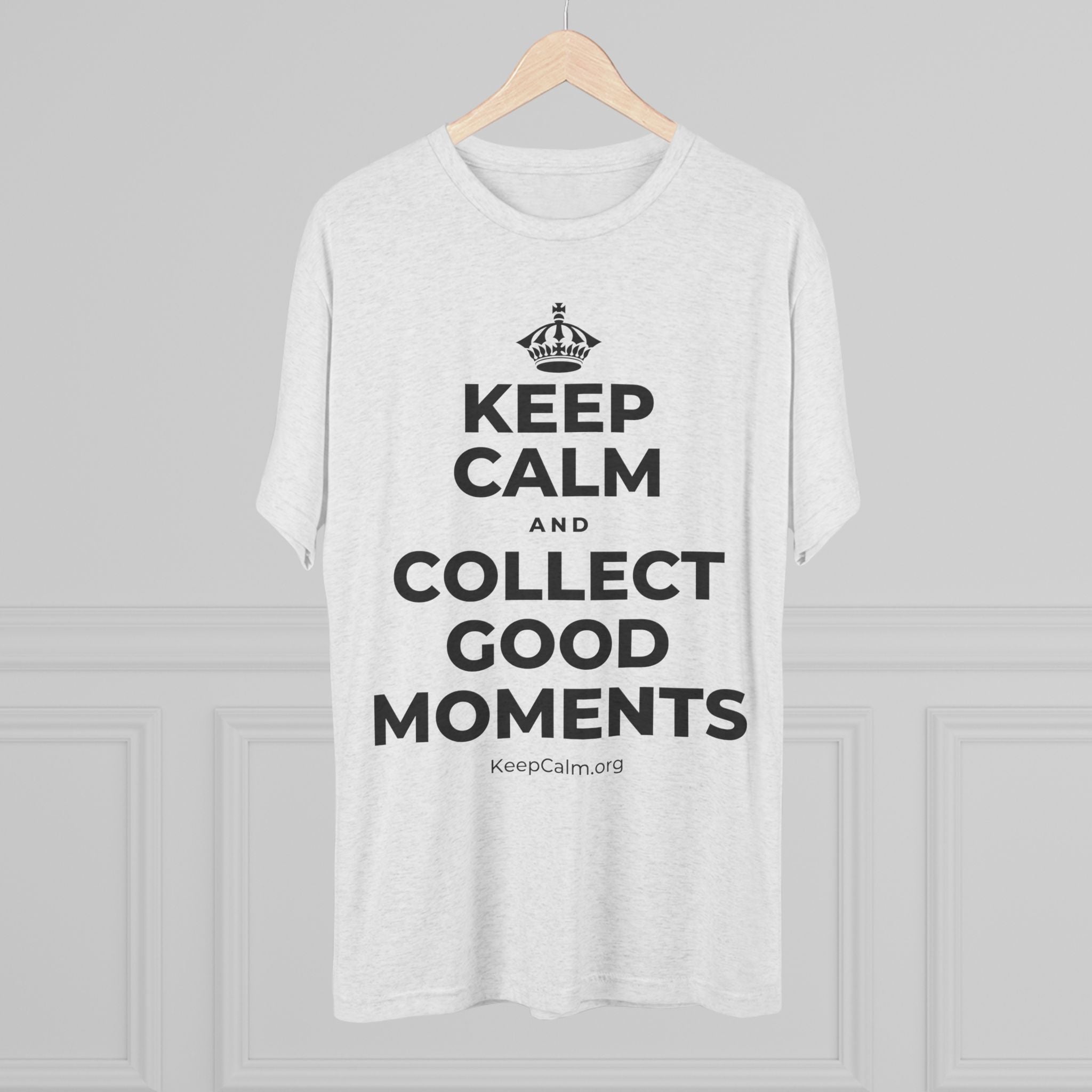 KEEP CALM AND COLLECT GOOD MOMENTS Tri-Blend Tee