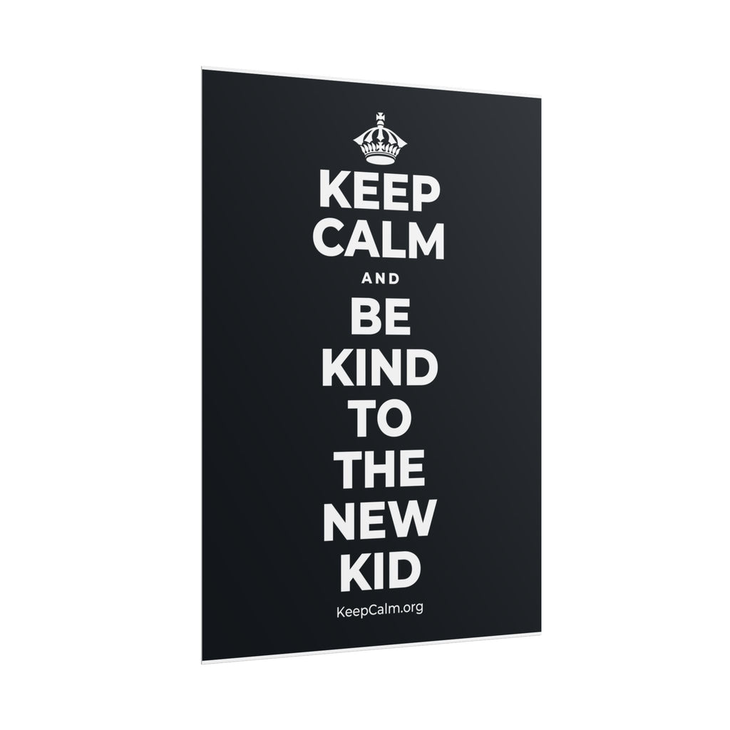 KEEP CALM AND BE KIND TO THE NEW KID Poster (Dark)