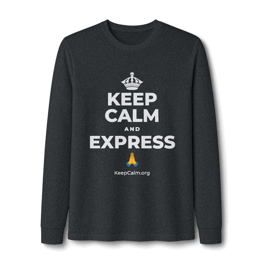 KEEP CALM AND EXPRESS 🙏 Long Sleeve Tee
