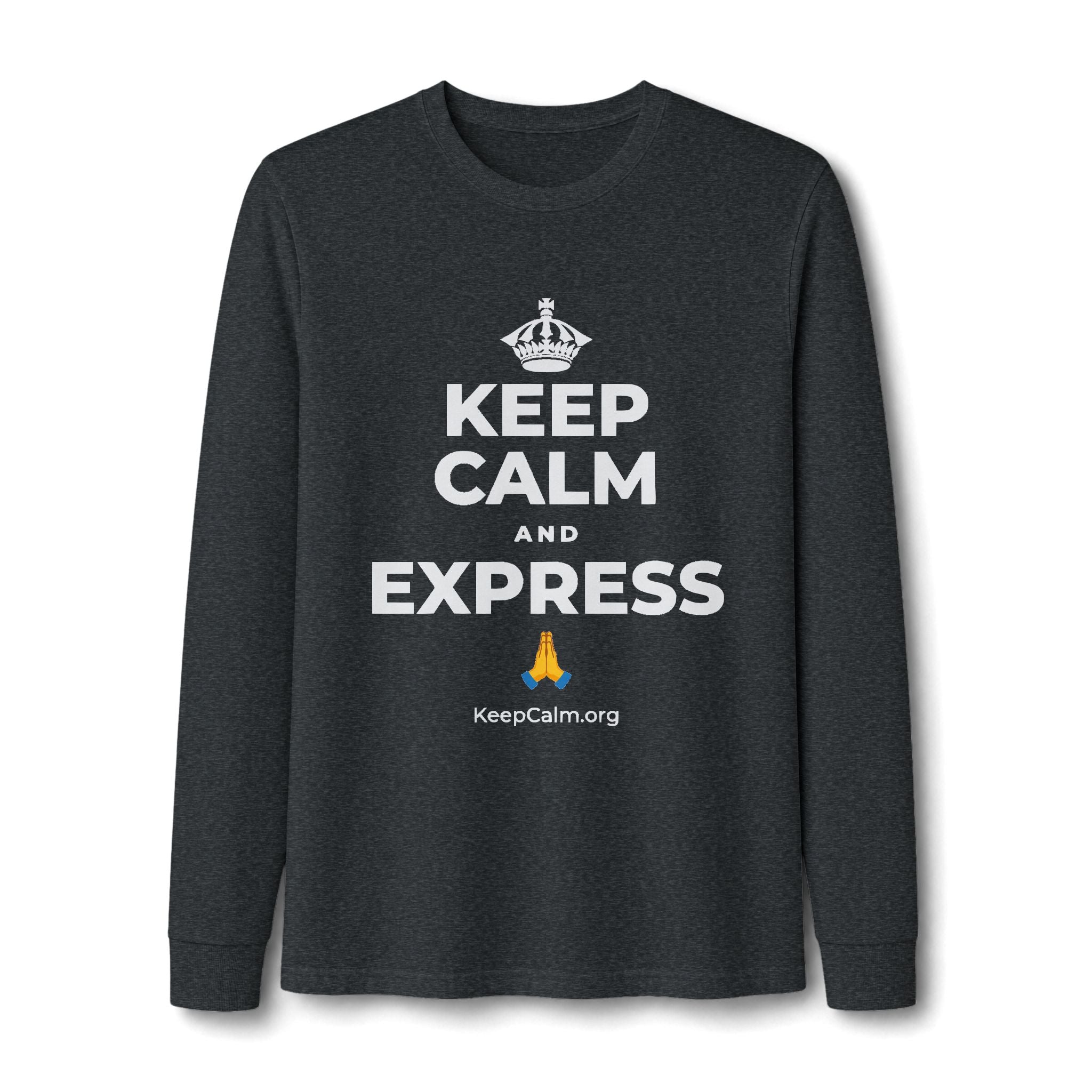 KEEP CALM AND EXPRESS 🙏 Long Sleeve Tee