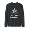 KEEP CALM AND DO LESS, GENTLY Long Sleeve Tee