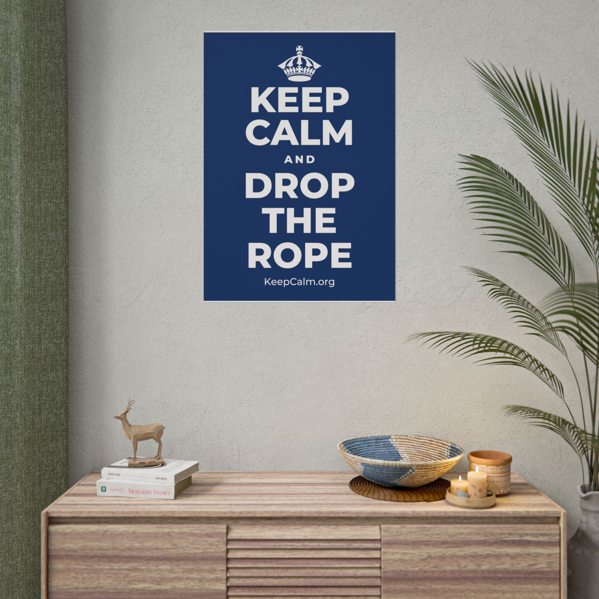 KEEP CALM AND DROP THE ROPE Poster