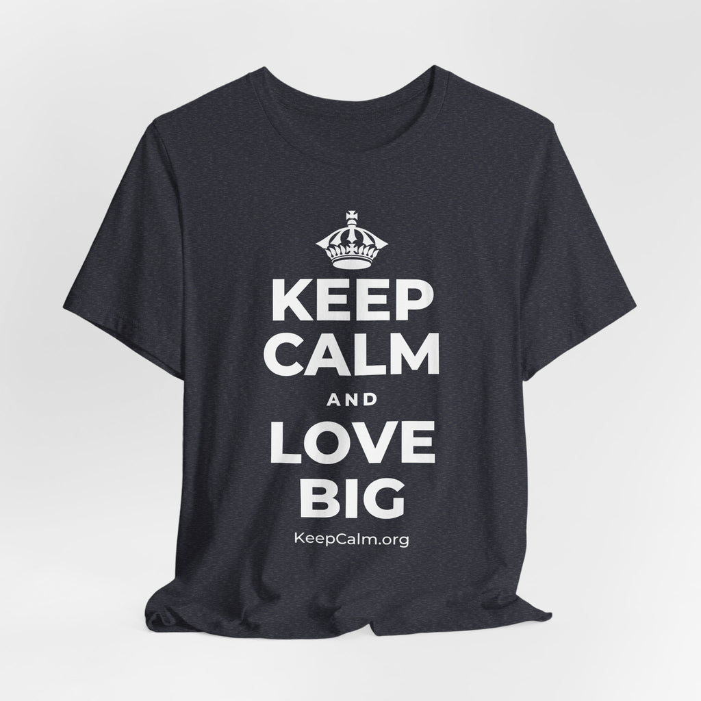 KEEP CALM AND LOVE BIG T-Shirt (White–Asphalt)