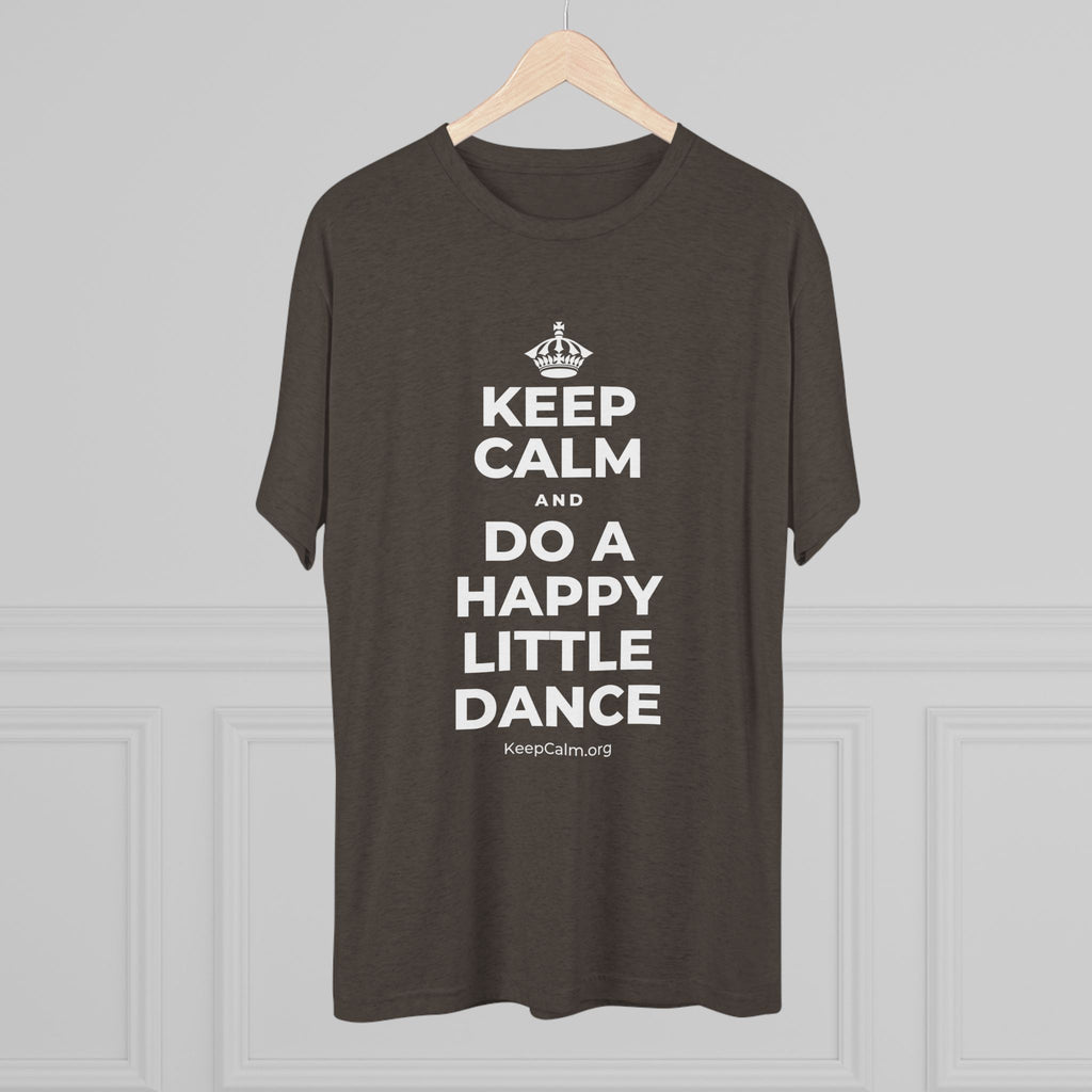 KEEP CALM AND DO A HAPPY LITTLE DANCE Tri-Blend Tee