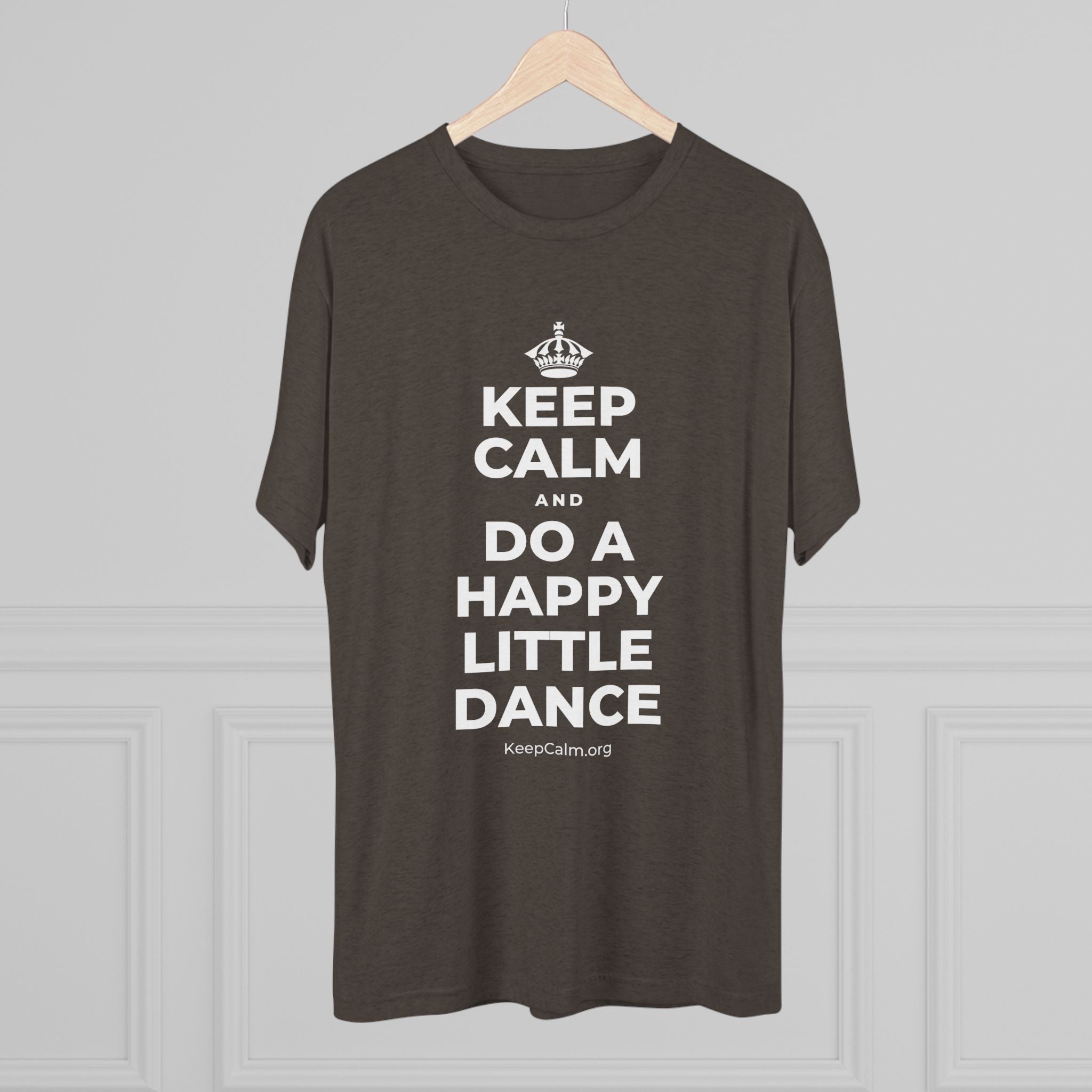 KEEP CALM AND DO A HAPPY LITTLE DANCE Tri-Blend Tee