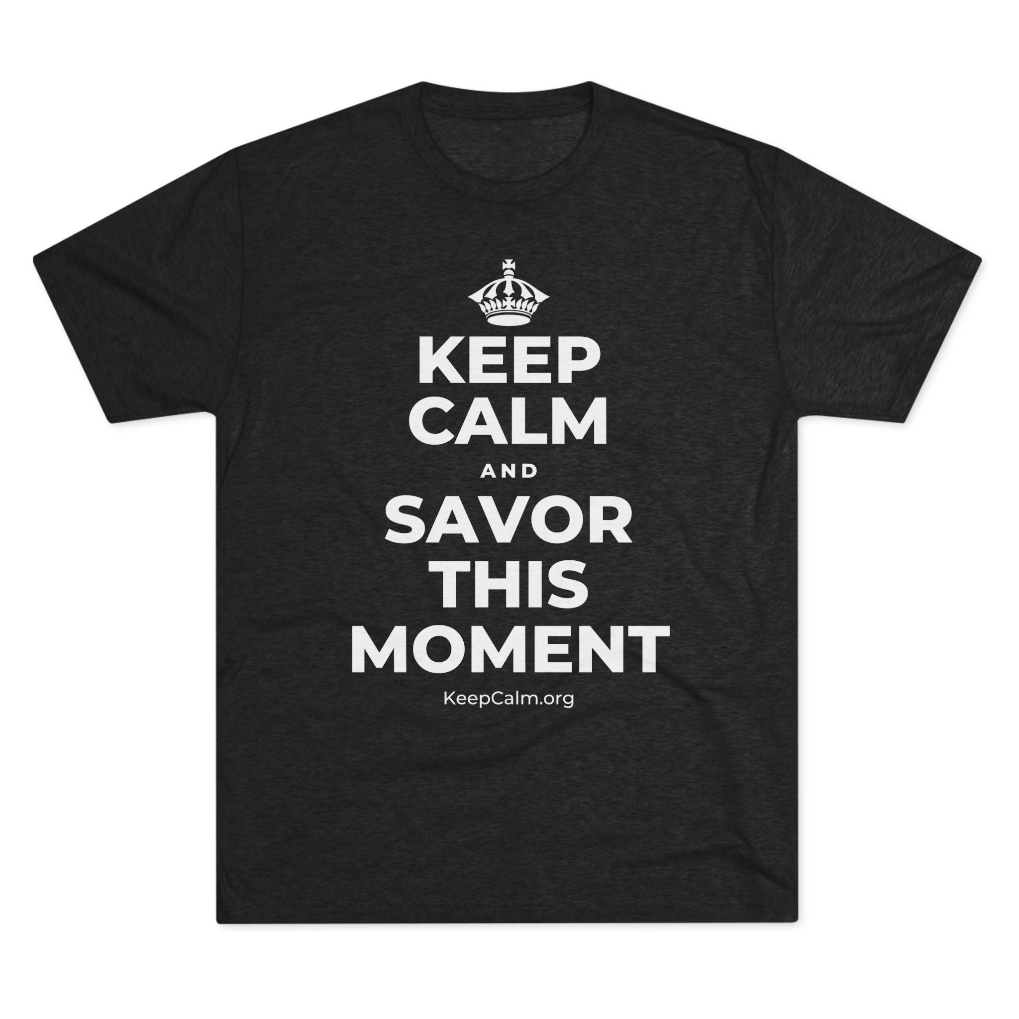 KEEP CALM AND SAVOR THIS MOMENT Tri-Blend Tee